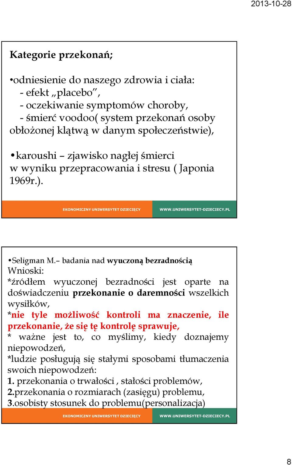 badania nad wyuczoną bezradnością Wnioski: *źródłem wyuczonej bezradności jest oparte na doświadczeniu przekonanie o daremności wszelkich wysiłków, *nie tyle możliwość kontroli ma znaczenie, ile