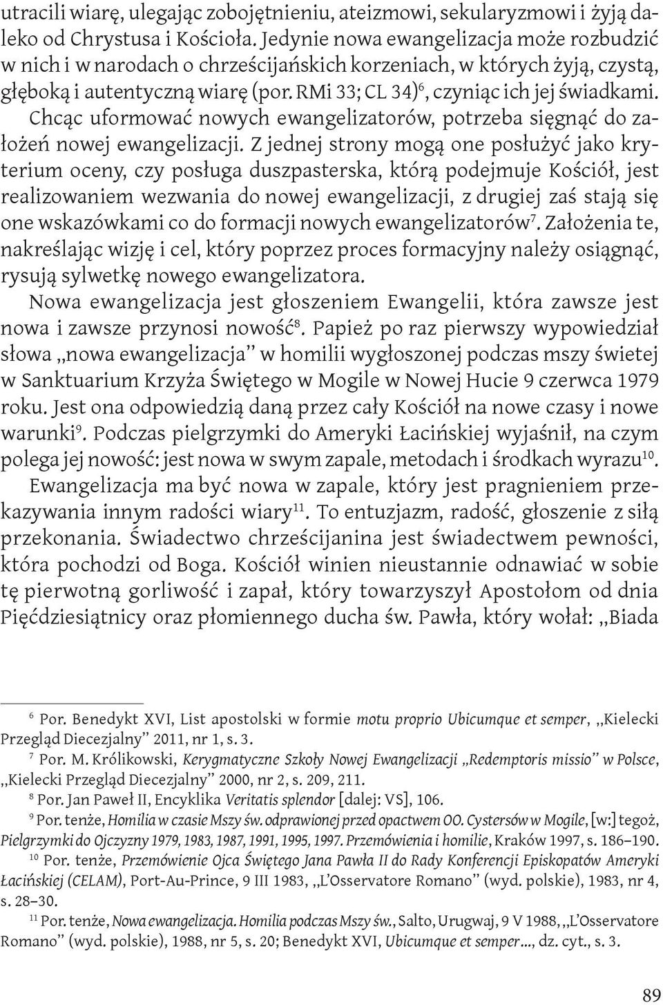 Chcąc uformować nowych ewangelizatorów, potrzeba sięgnąć do założeń nowej ewangelizacji.