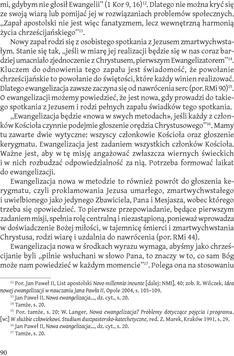 Stanie się tak, jeśli w miarę jej realizacji będzie się w nas coraz bardziej umacniało zjednoczenie z Chrystusem, pierwszym Ewangelizatorem 14.