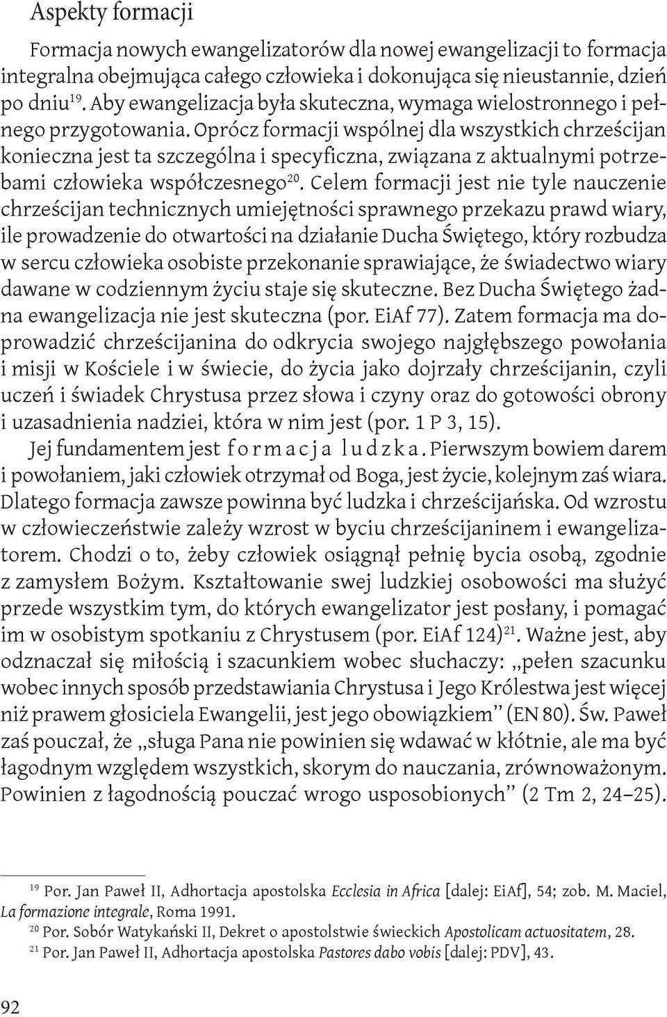 Oprócz formacji wspólnej dla wszystkich chrześcijan konieczna jest ta szczególna i specyficzna, związana z aktualnymi potrzebami człowieka współczesnego 20.