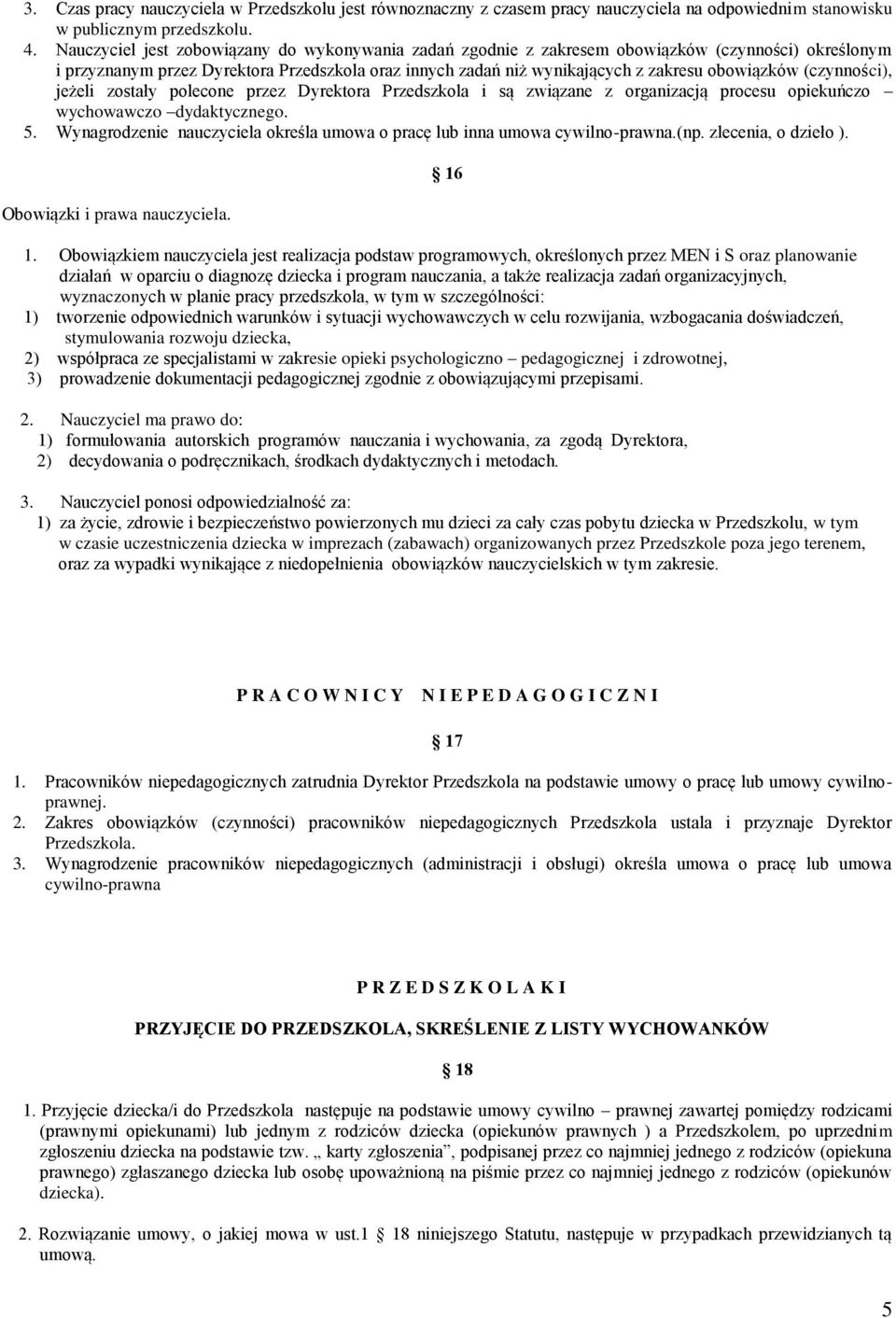 (czynności), jeżeli zostały polecone przez Dyrektora Przedszkola i są związane z organizacją procesu opiekuńczo wychowawczo dydaktycznego. 5.