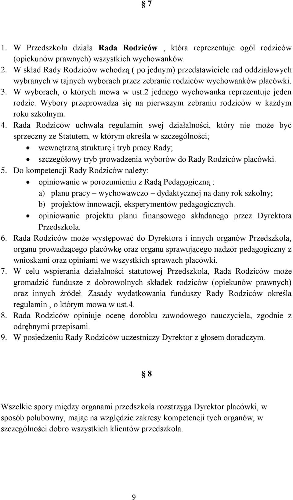 2 jednego wychowanka reprezentuje jeden rodzic. Wybory przeprowadza się na pierwszym zebraniu rodziców w każdym roku szkolnym. 4.