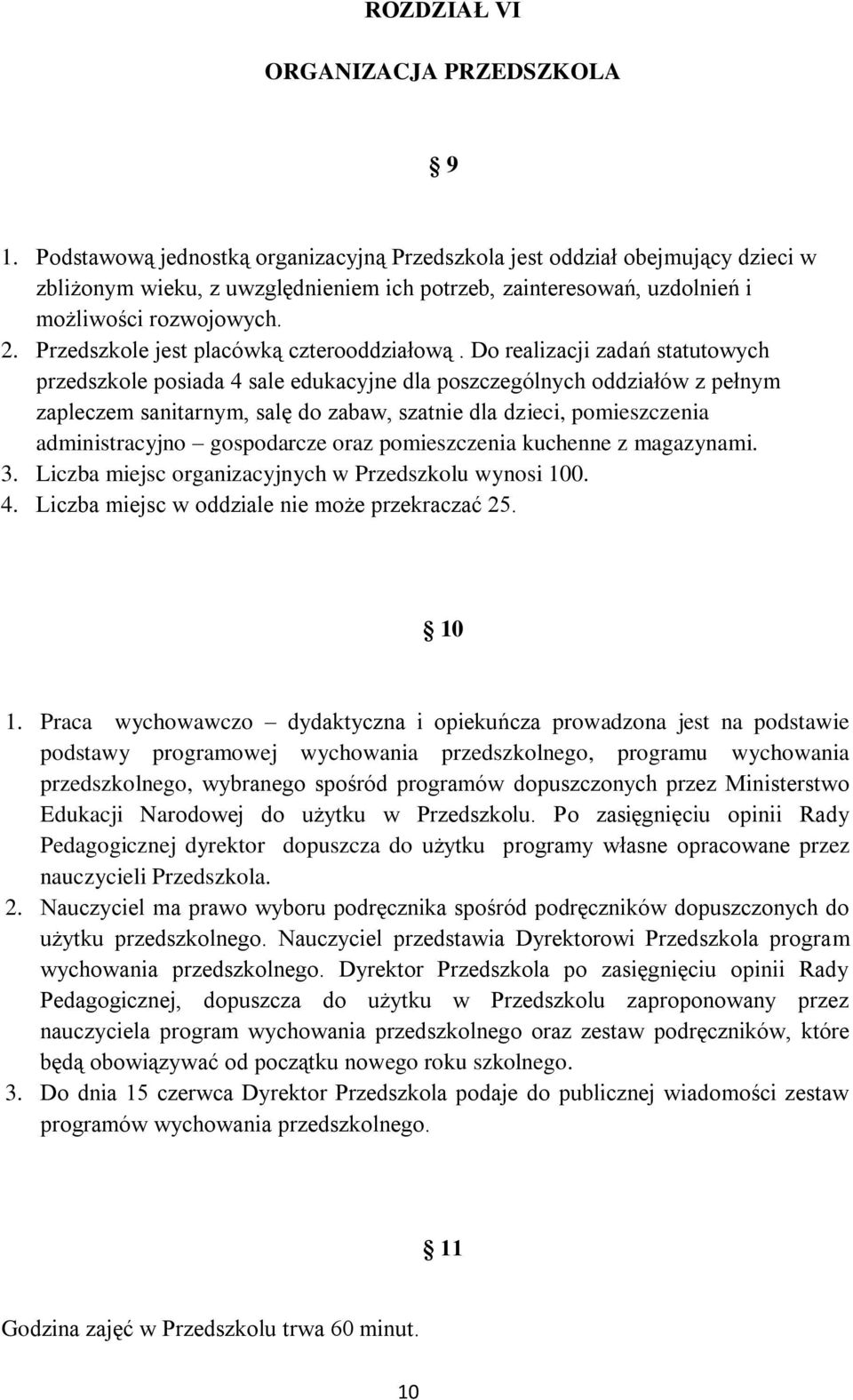 Przedszkole jest placówką czterooddziałową.