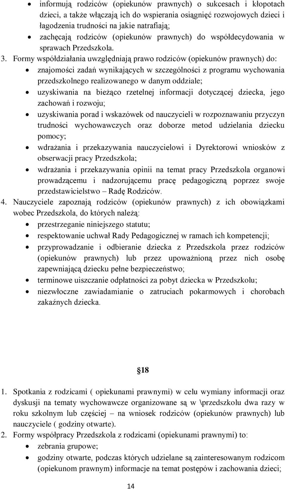 Formy współdziałania uwzględniają prawo rodziców (opiekunów prawnych) do: znajomości zadań wynikających w szczególności z programu wychowania przedszkolnego realizowanego w danym oddziale;