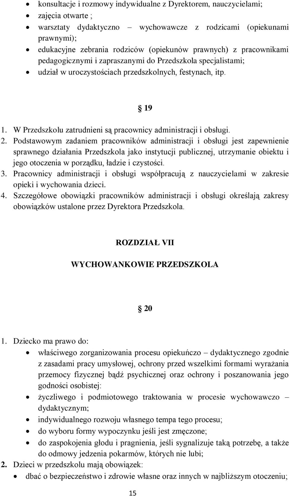 W Przedszkolu zatrudnieni są pracownicy administracji i obsługi. 2.