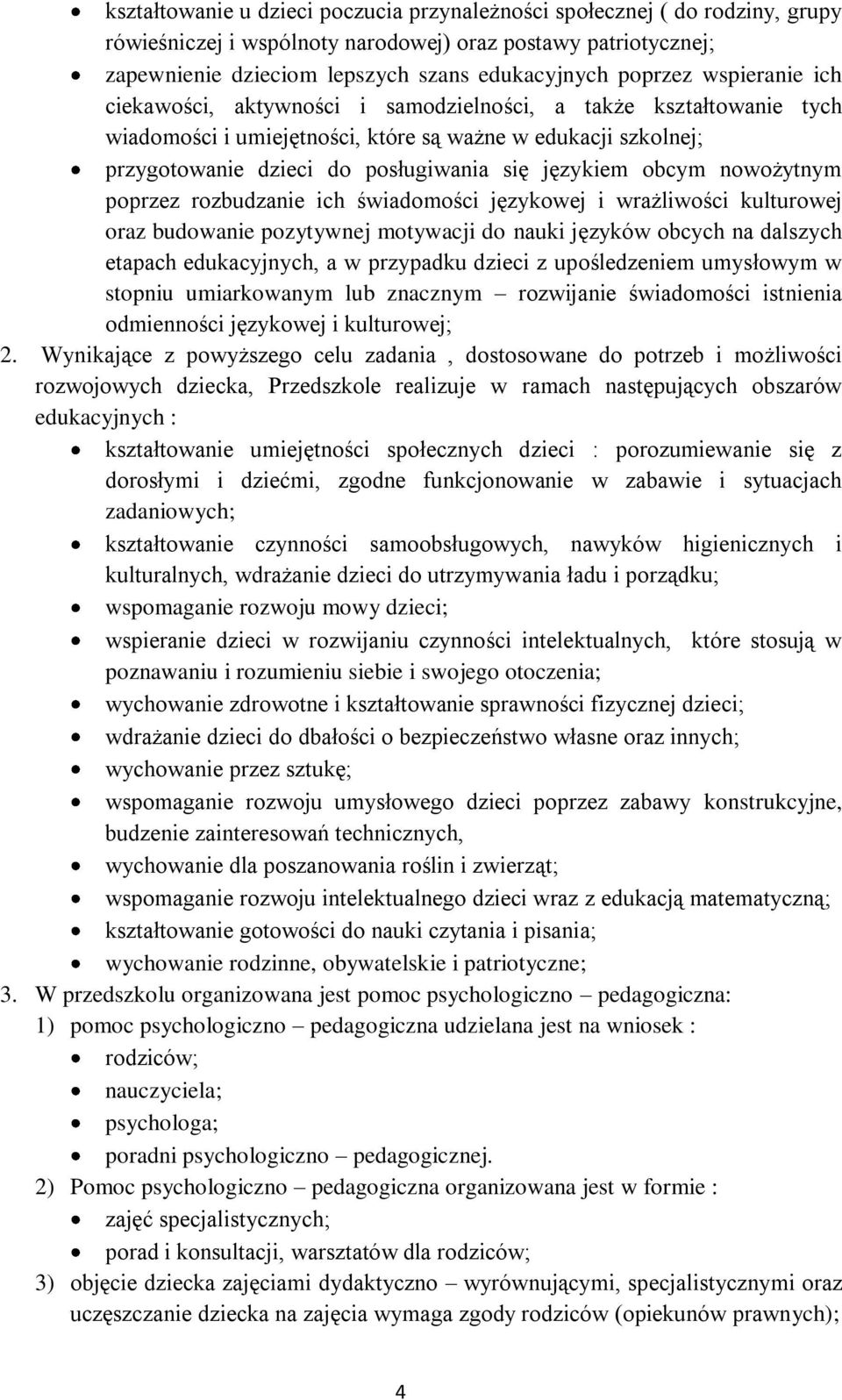 obcym nowożytnym poprzez rozbudzanie ich świadomości językowej i wrażliwości kulturowej oraz budowanie pozytywnej motywacji do nauki języków obcych na dalszych etapach edukacyjnych, a w przypadku
