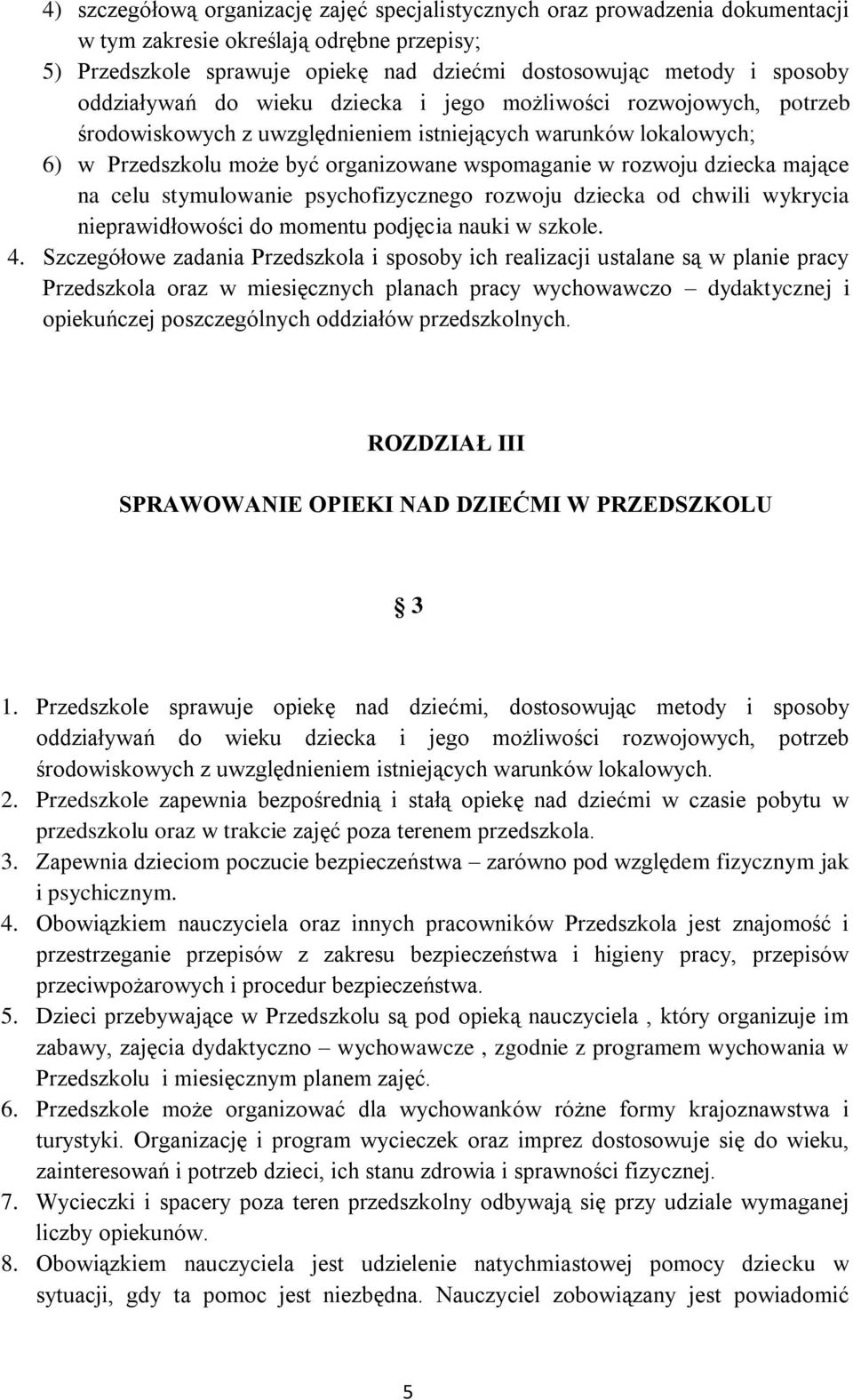 dziecka mające na celu stymulowanie psychofizycznego rozwoju dziecka od chwili wykrycia nieprawidłowości do momentu podjęcia nauki w szkole. 4.