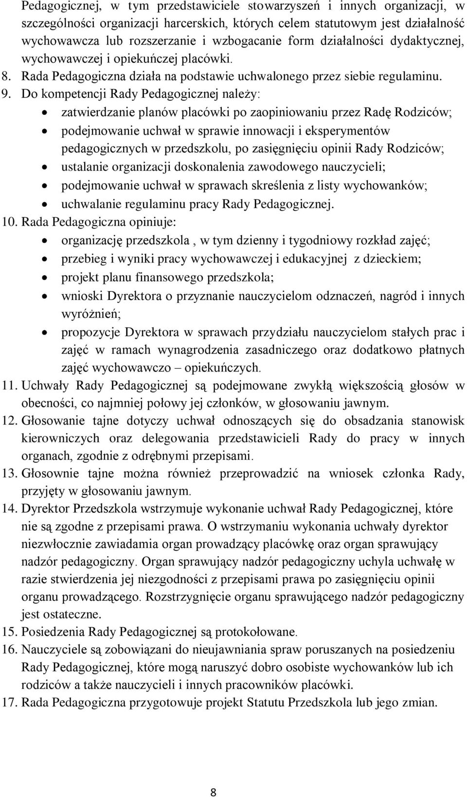 Do kompetencji Rady Pedagogicznej należy: zatwierdzanie planów placówki po zaopiniowaniu przez Radę Rodziców; podejmowanie uchwał w sprawie innowacji i eksperymentów pedagogicznych w przedszkolu, po