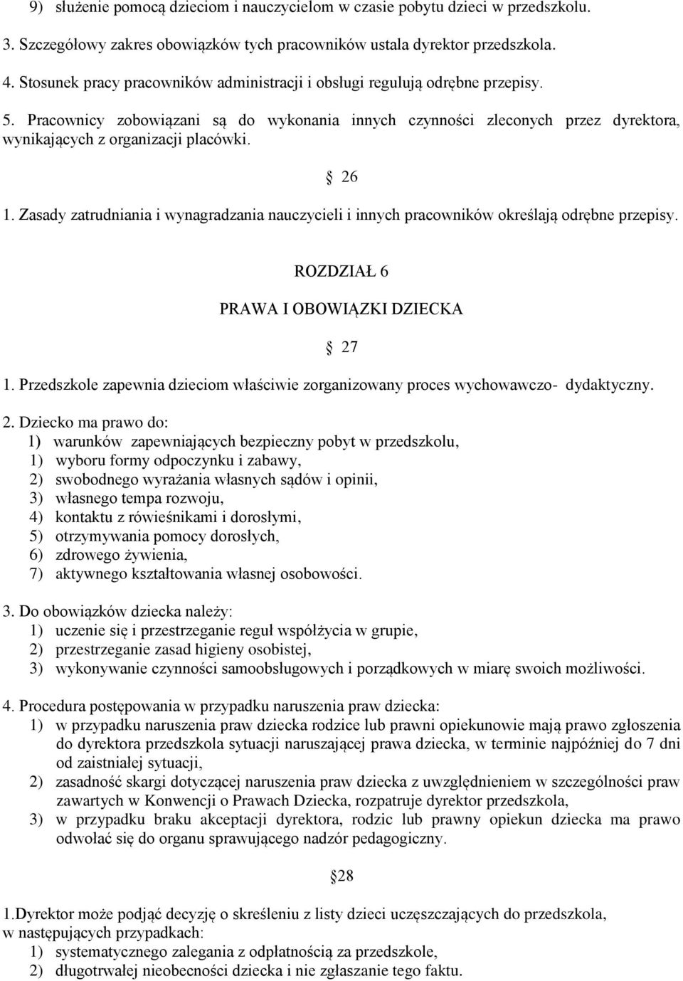 26 1. Zasady zatrudniania i wynagradzania nauczycieli i innych pracowników określają odrębne przepisy. ROZDZIAŁ 6 PRAWA I OBOWIĄZKI DZIECKA 27 1.