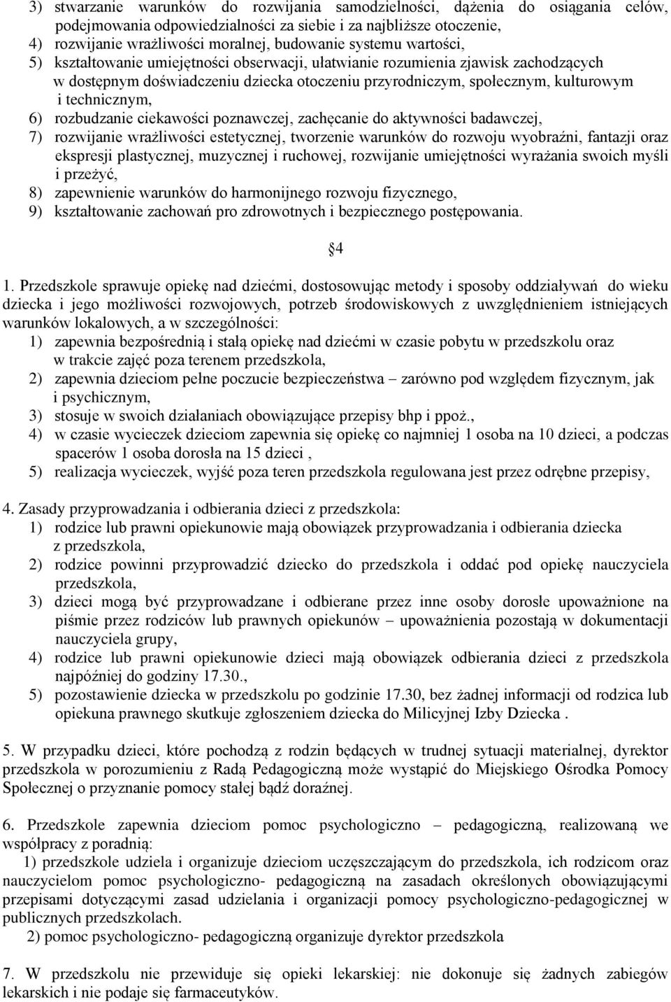 6) rozbudzanie ciekawości poznawczej, zachęcanie do aktywności badawczej, 7) rozwijanie wrażliwości estetycznej, tworzenie warunków do rozwoju wyobraźni, fantazji oraz ekspresji plastycznej,
