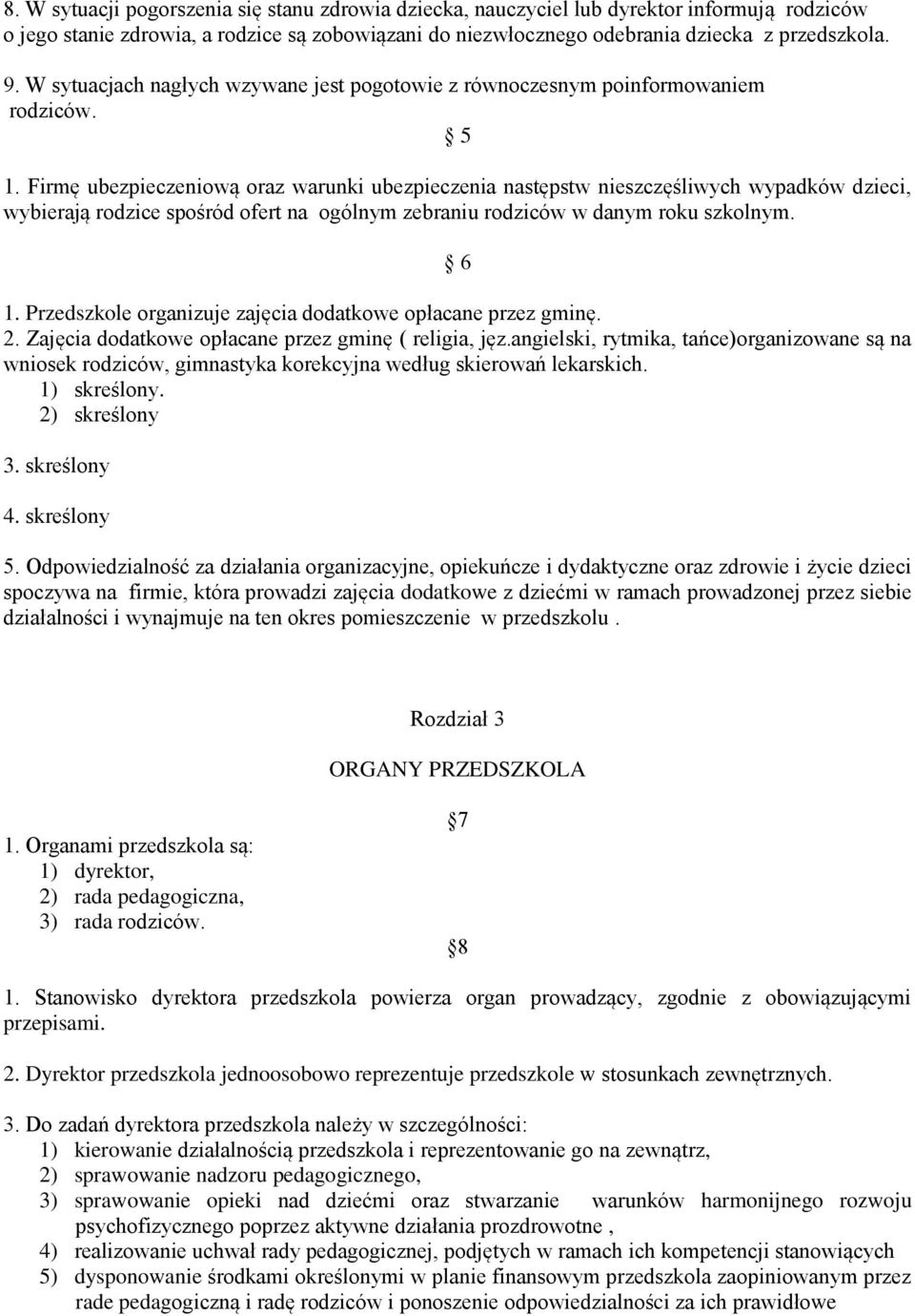 Firmę ubezpieczeniową oraz warunki ubezpieczenia następstw nieszczęśliwych wypadków dzieci, wybierają rodzice spośród ofert na ogólnym zebraniu rodziców w danym roku szkolnym. 6 1.