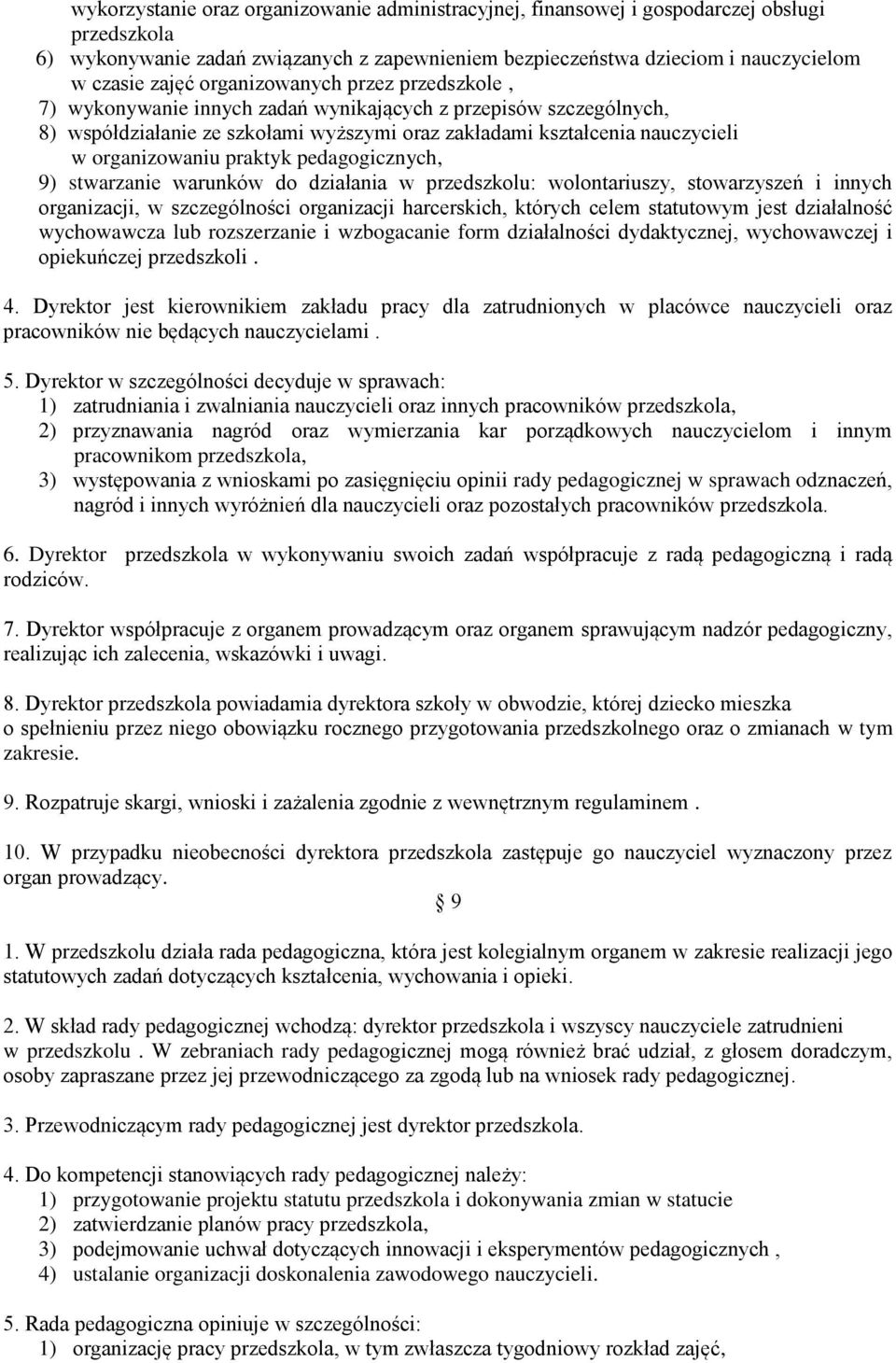praktyk pedagogicznych, 9) stwarzanie warunków do działania w przedszkolu: wolontariuszy, stowarzyszeń i innych organizacji, w szczególności organizacji harcerskich, których celem statutowym jest