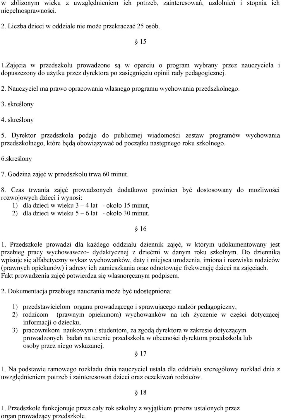 Nauczyciel ma prawo opracowania własnego programu wychowania przedszkolnego. 3. skreślony 4. skreślony 5.