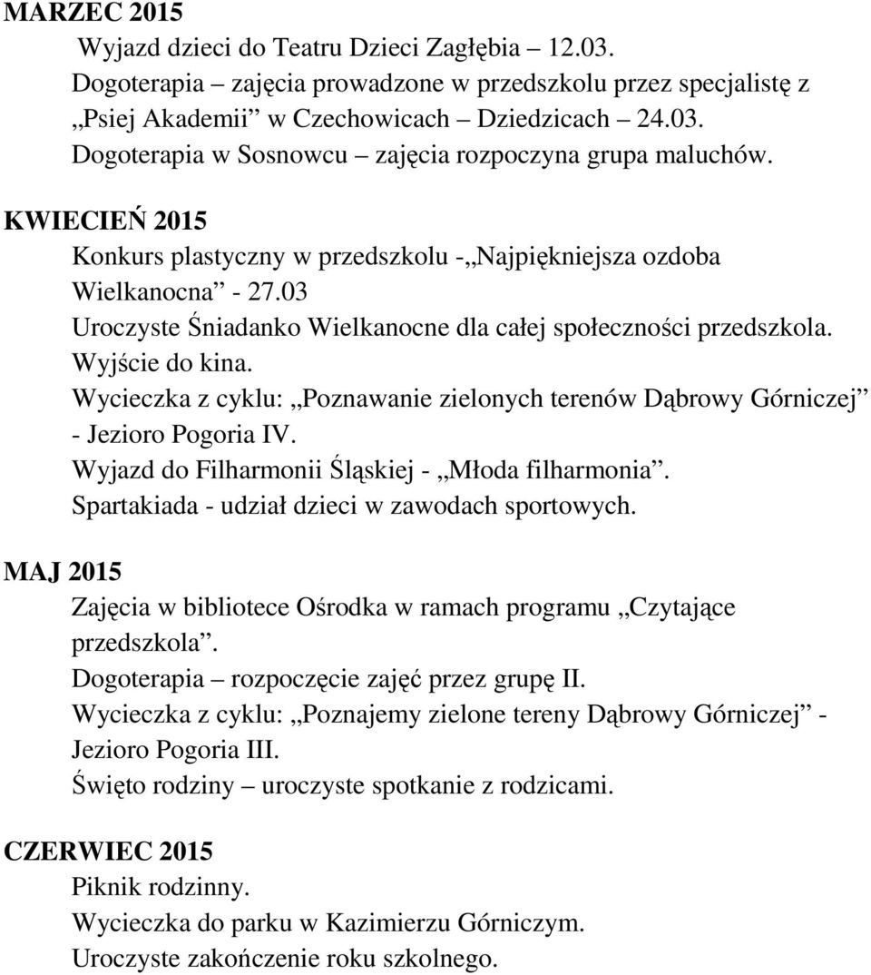 Wycieczka z cyklu: Poznawanie zielonych terenów Dąbrowy Górniczej - Jezioro Pogoria IV. Wyjazd do Filharmonii Śląskiej - Młoda filharmonia. Spartakiada - udział dzieci w zawodach sportowych.