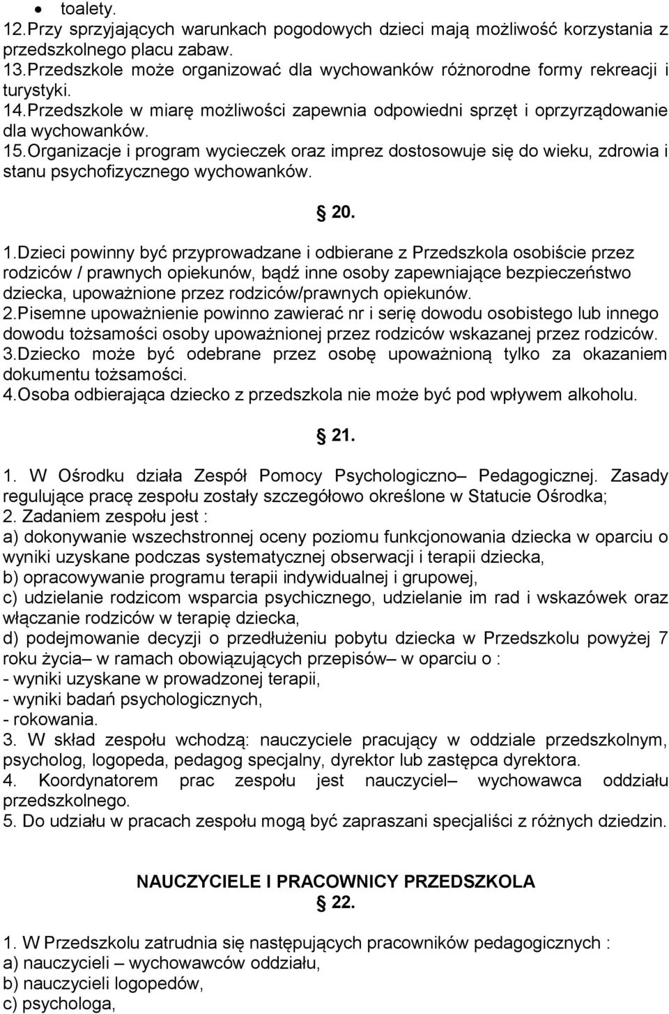 Organizacje i program wycieczek oraz imprez dostosowuje się do wieku, zdrowia i stanu psychofizycznego wychowanków. 20. 1.