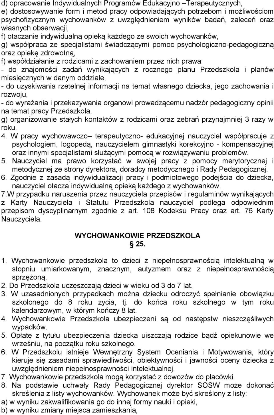 zdrowotną, f) współdziałanie z rodzicami z zachowaniem przez nich prawa: - do znajomości zadań wynikających z rocznego planu Przedszkola i planów miesięcznych w danym oddziale, - do uzyskiwania