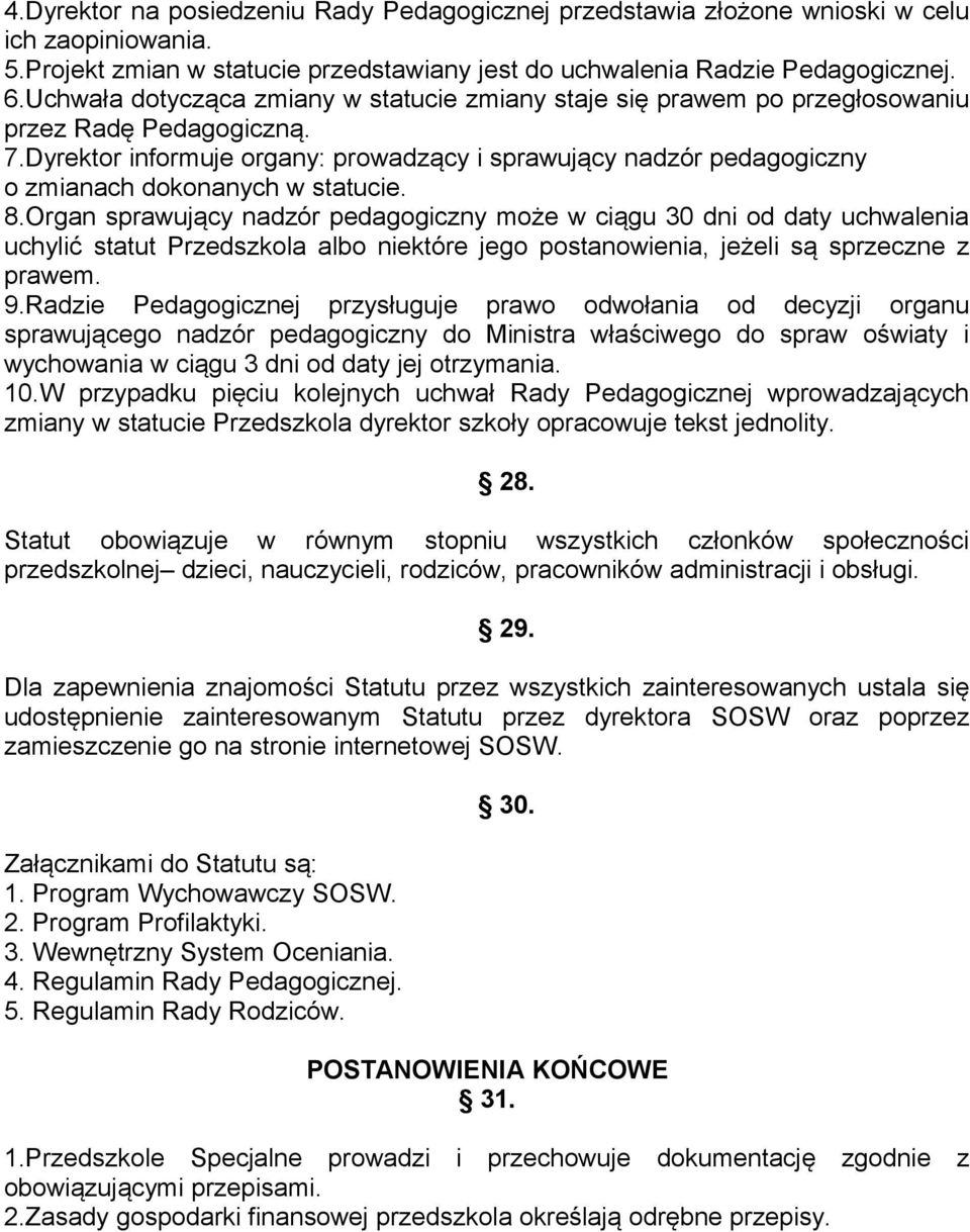 Dyrektor informuje organy: prowadzący i sprawujący nadzór pedagogiczny o zmianach dokonanych w statucie. 8.