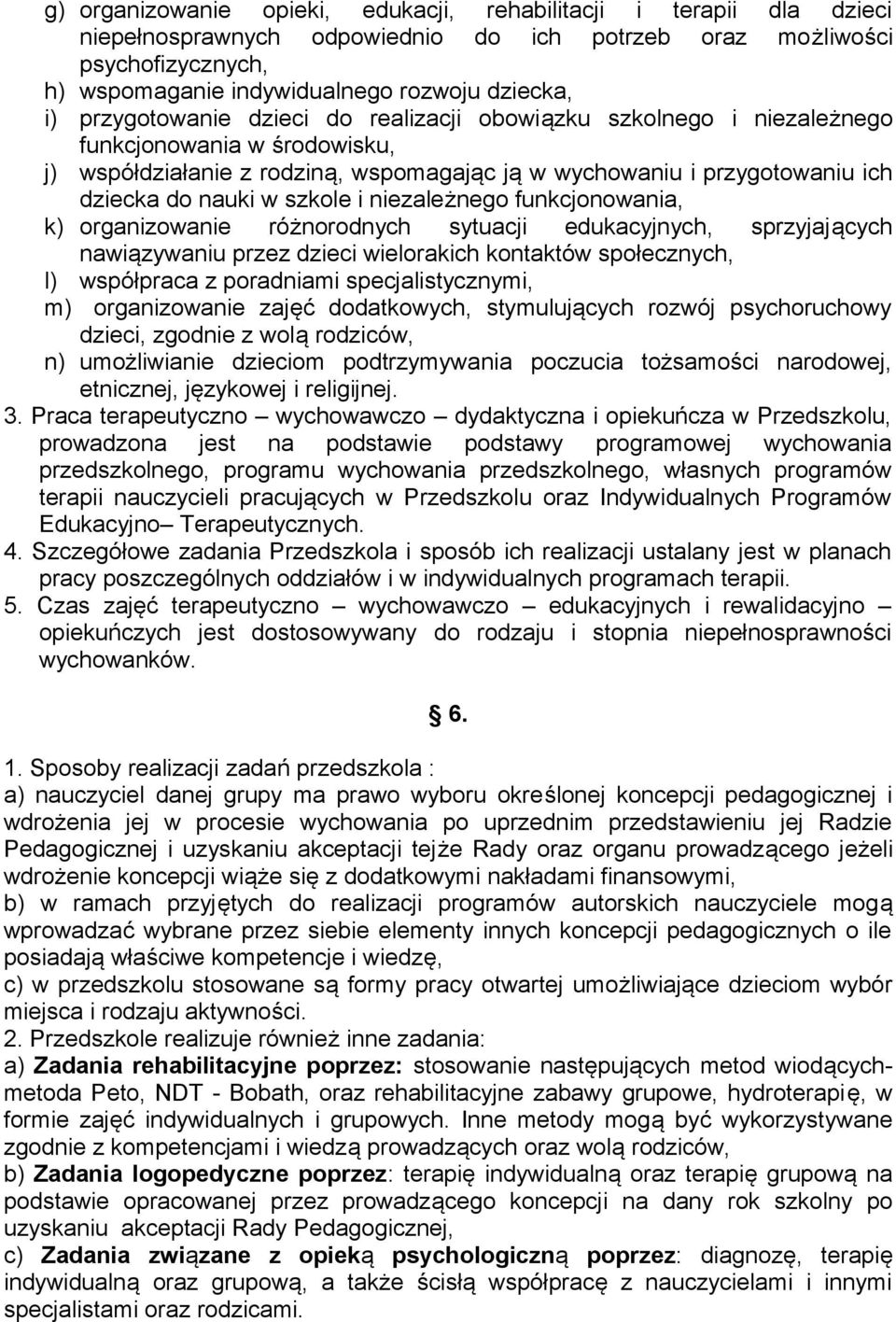 szkole i niezależnego funkcjonowania, k) organizowanie różnorodnych sytuacji edukacyjnych, sprzyjających nawiązywaniu przez dzieci wielorakich kontaktów społecznych, l) współpraca z poradniami