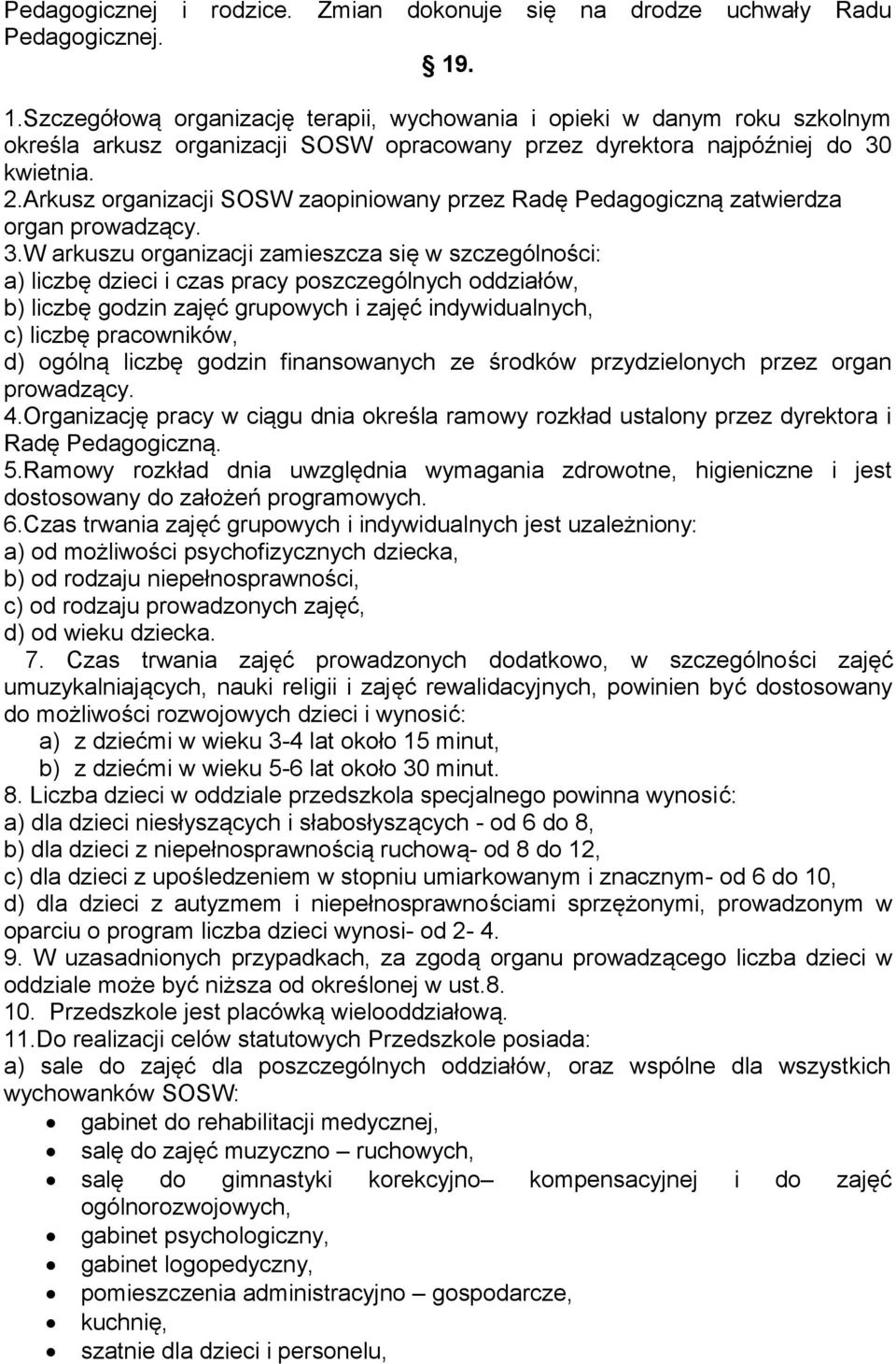 Arkusz organizacji SOSW zaopiniowany przez Radę Pedagogiczną zatwierdza organ prowadzący. 3.