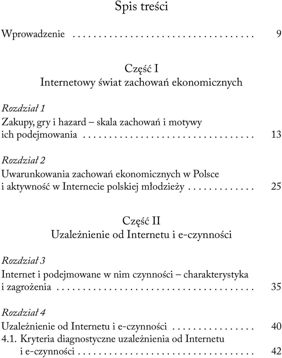 ............ 25 Część II Uzależnienie od Internetu i e-czynności Rozdział 3 Internet i podejmowane w nim czynności charakterystyka i zagrożenia.