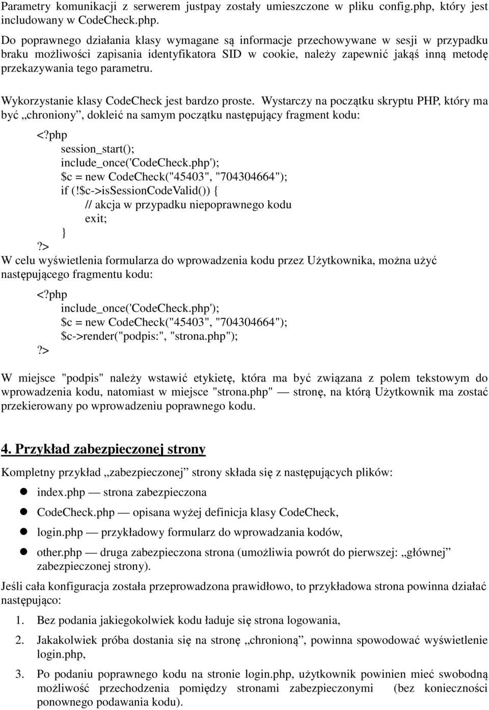 Do poprawnego działania klasy wymagane są informacje przechowywane w sesji w przypadku braku możliwości zapisania identyfikatora SID w cookie, należy zapewnić jakąś inną metodę przekazywania tego
