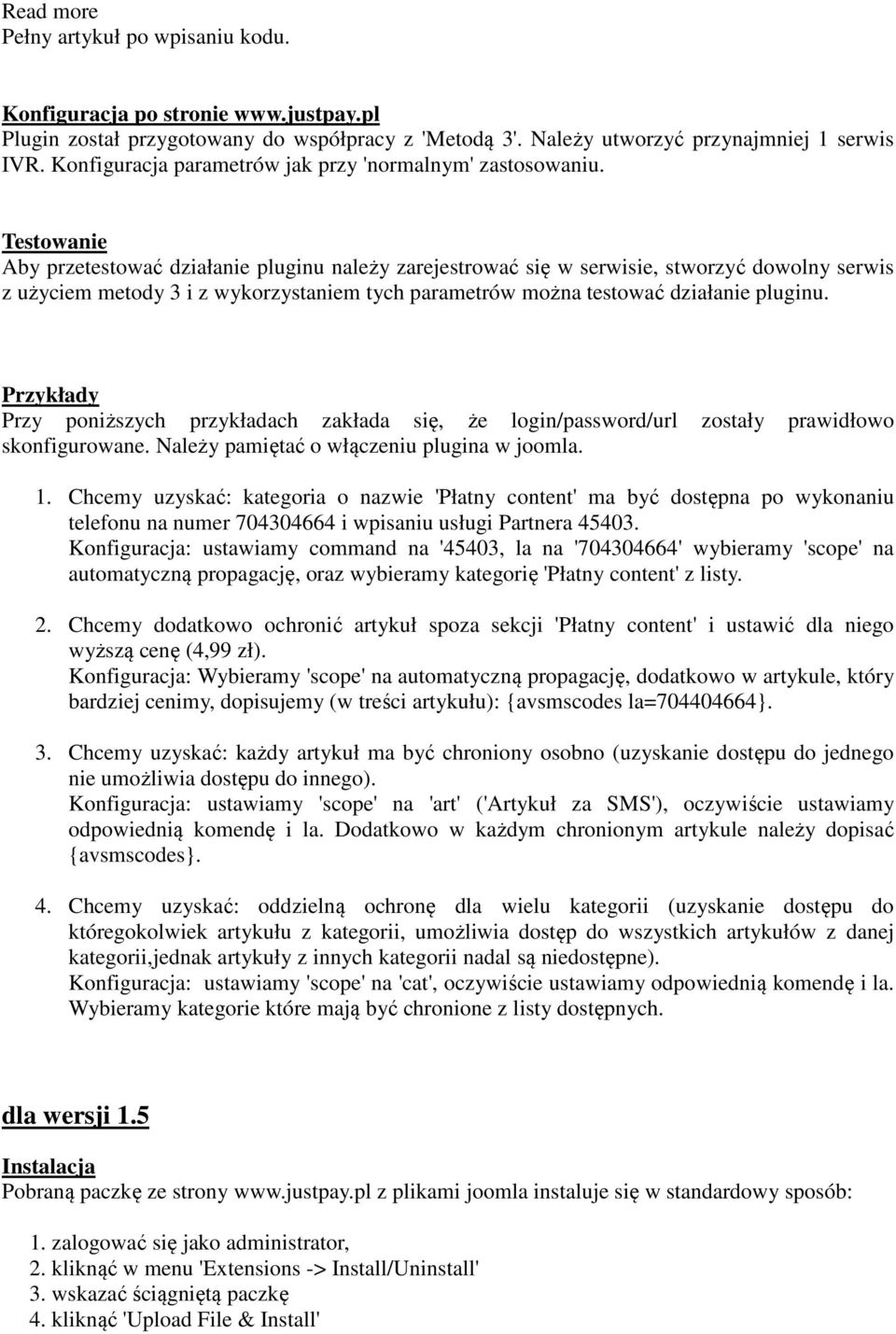 Testowanie Aby przetestować działanie pluginu należy zarejestrować się w serwisie, stworzyć dowolny serwis z użyciem metody 3 i z wykorzystaniem tych parametrów można testować działanie pluginu.