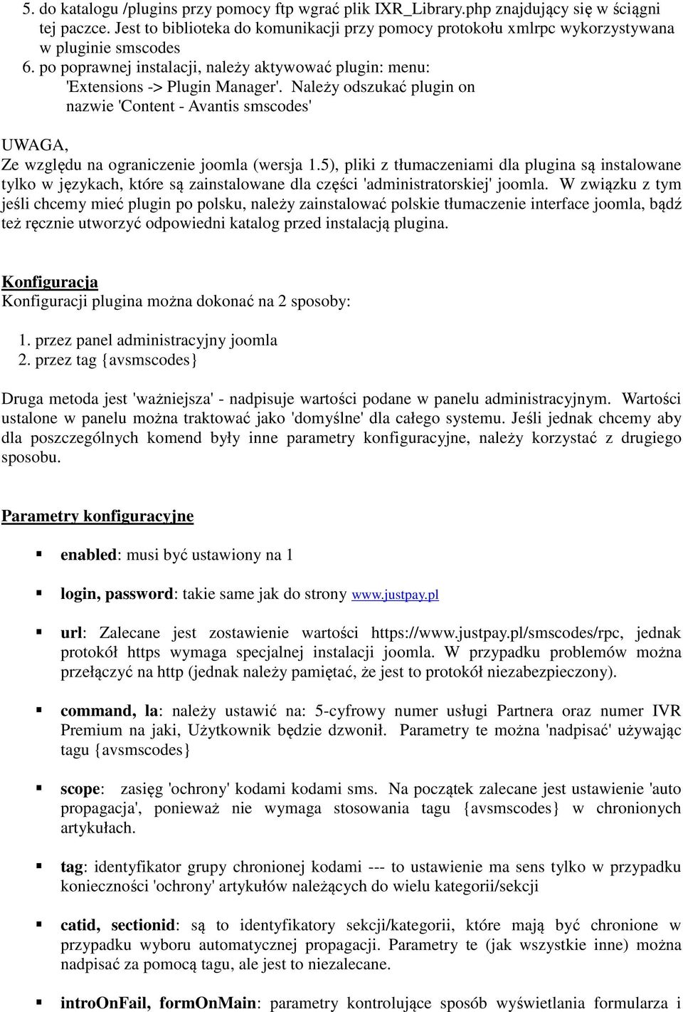 Należy odszukać plugin on nazwie 'Content - Avantis smscodes' UWAGA, Ze względu na ograniczenie joomla (wersja 1.