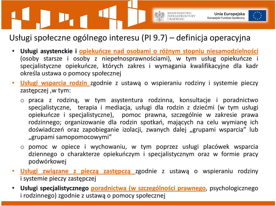 opiekuńcze, których zakres i wymagania kwalifikacyjne dla kadr określa ustawa o pomocy społecznej Usługi wsparcia rodzin zgodnie z ustawą o wspieraniu rodziny i systemie pieczy zastępczej,w tym: o