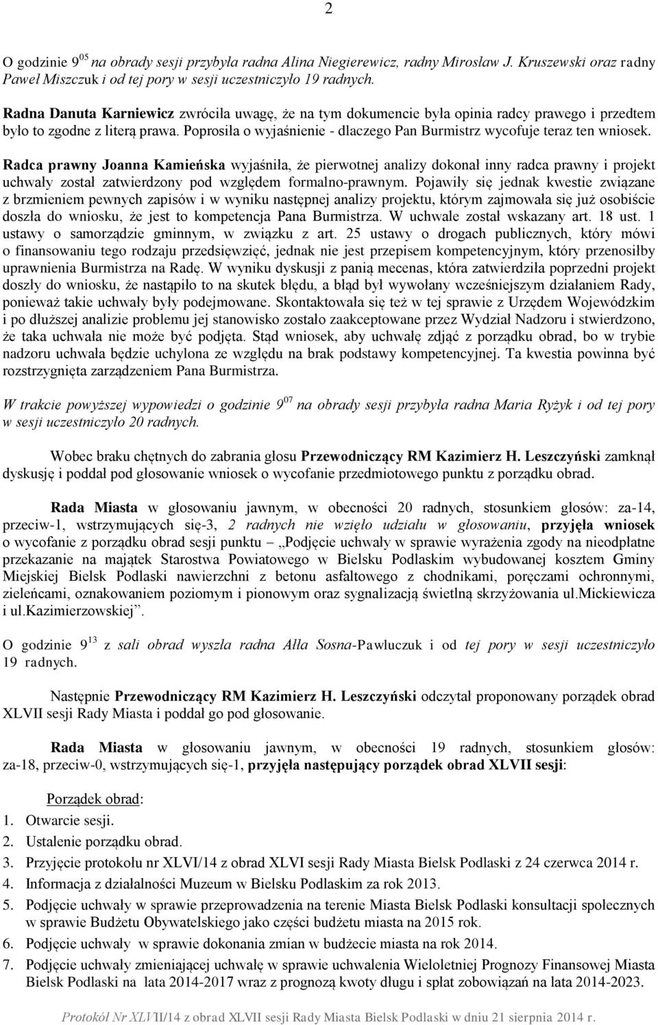 Poprosiła o wyjaśnienie - dlaczego Pan Burmistrz wycofuje teraz ten wniosek.