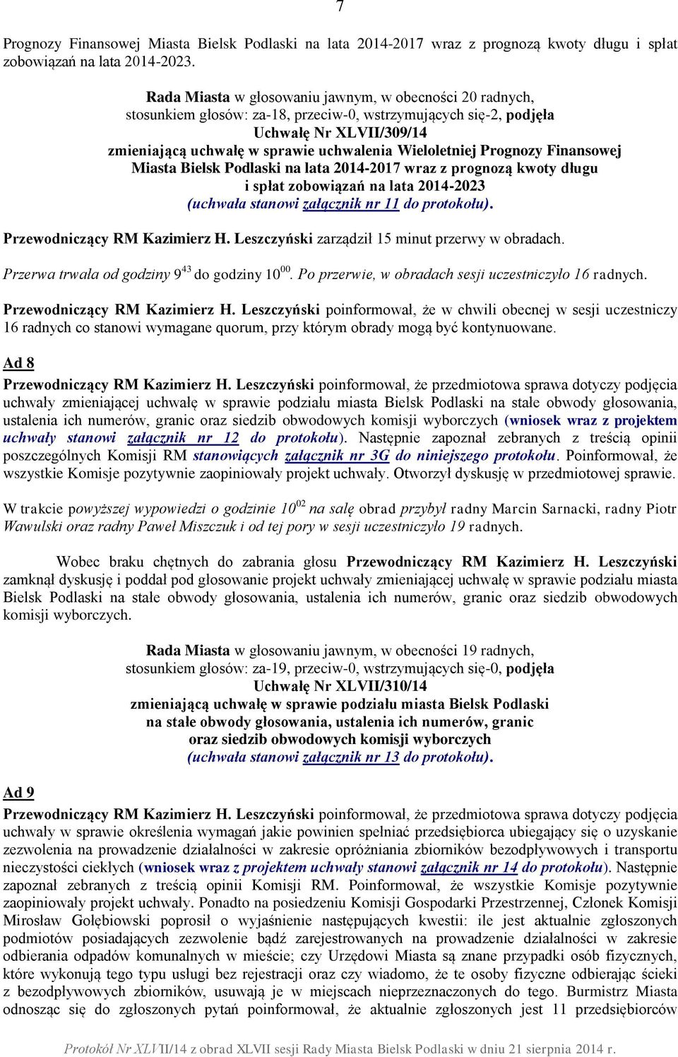 Wieloletniej Prognozy Finansowej Miasta Bielsk Podlaski na lata 2014-2017 wraz z prognozą kwoty długu i spłat zobowiązań na lata 2014-2023 (uchwała stanowi załącznik nr 11 do protokołu).