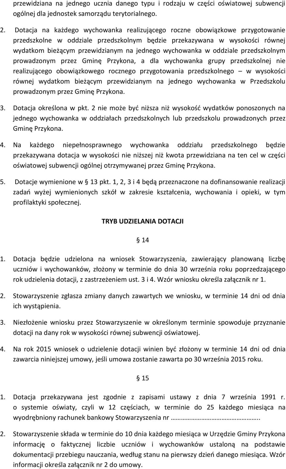 wychowanka w oddziale przedszkolnym prowadzonym przez Gminę Przykona, a dla wychowanka grupy przedszkolnej nie realizującego obowiązkowego rocznego przygotowania przedszkolnego w wysokości równej