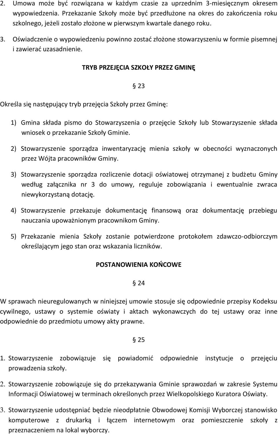 Oświadczenie o wypowiedzeniu powinno zostać złożone stowarzyszeniu w formie pisemnej i zawierać uzasadnienie.