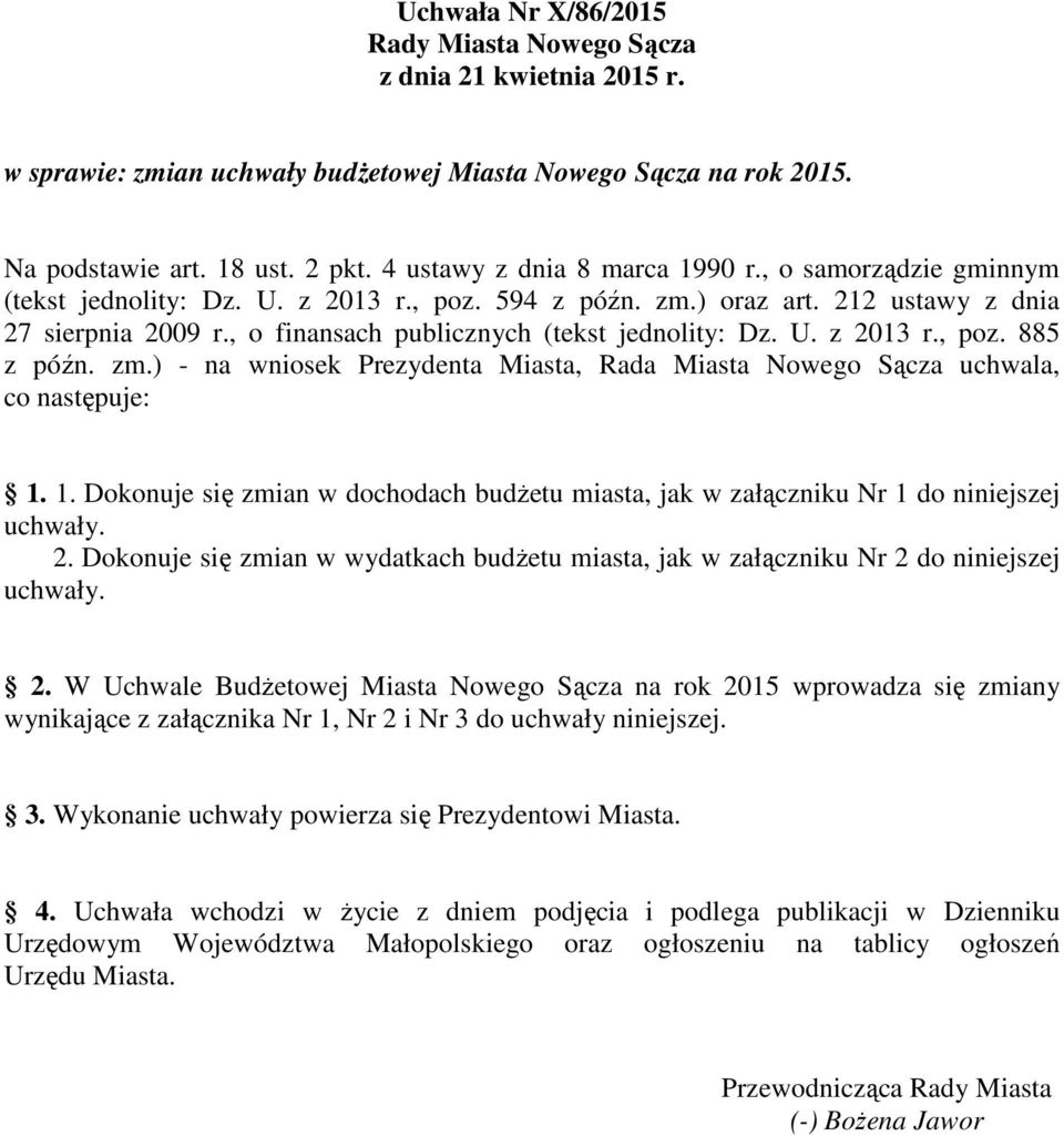 1. Dokonuje się zmian w dochodach budżetu miasta, jak w załączniku Nr 1 do niniejszej uchwały. 2.