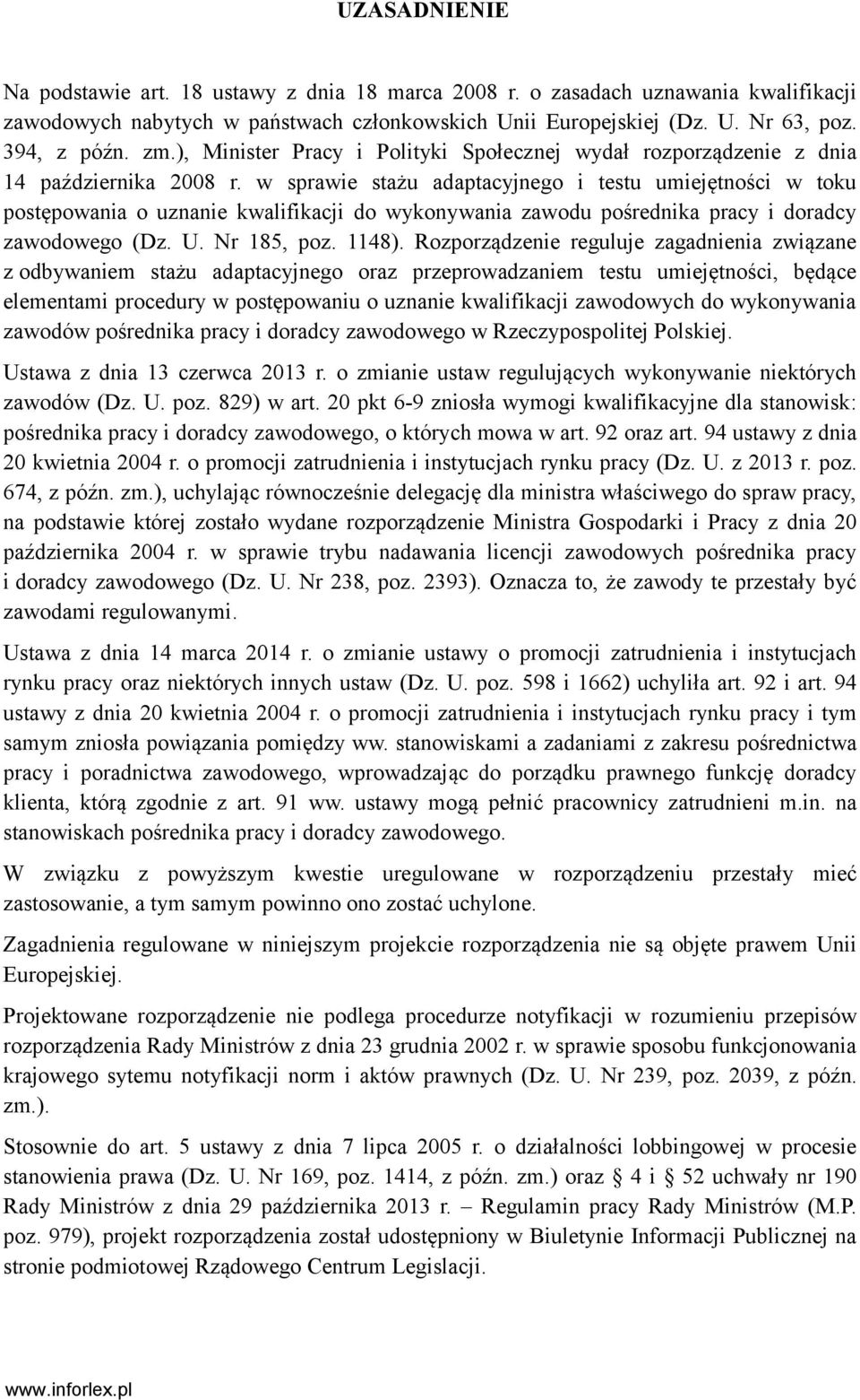 w sprawie stażu adaptacyjnego i testu umiejętności w toku postępowania o uznanie kwalifikacji do wykonywania zawodu pośrednika pracy i doradcy zawodowego (Dz. U. Nr 185, poz. 1148).