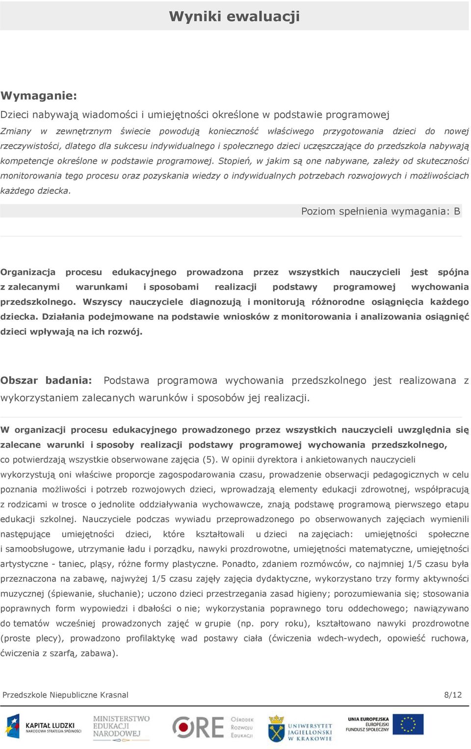 Stopień, w jakim są one nabywane, zależy od skuteczności monitorowania tego procesu oraz pozyskania wiedzy o indywidualnych potrzebach rozwojowych i możliwościach każdego dziecka.