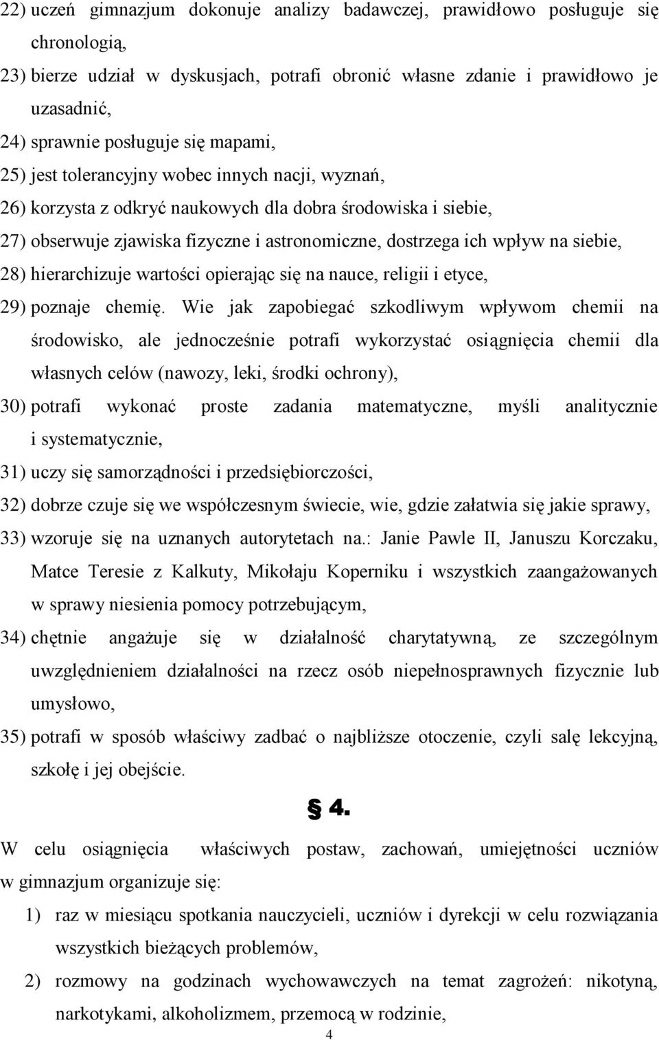 siebie, 28) hierarchizuje wartości opierając się na nauce, religii i etyce, 29) poznaje chemię.