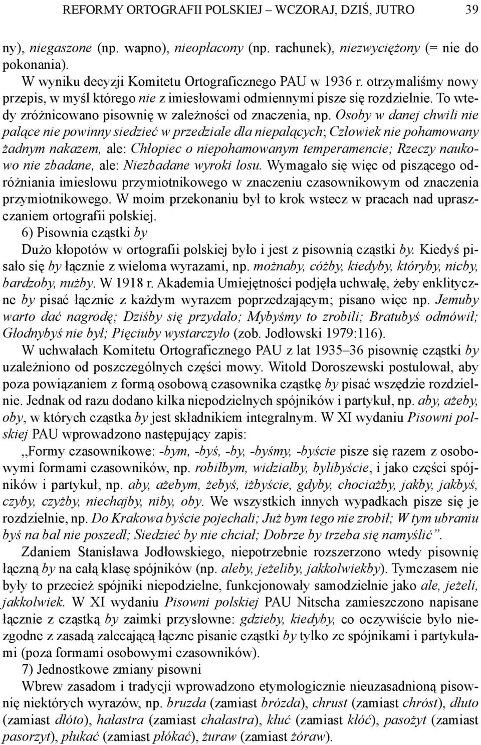 Osoby w danej chwili nie palące nie powinny siedzieć w przedziale dla niepalących; Człowiek nie pohamowany żadnym nakazem, ale: Chłopiec o niepohamowanym temperamencie; Rzeczy naukowo nie zbadane,