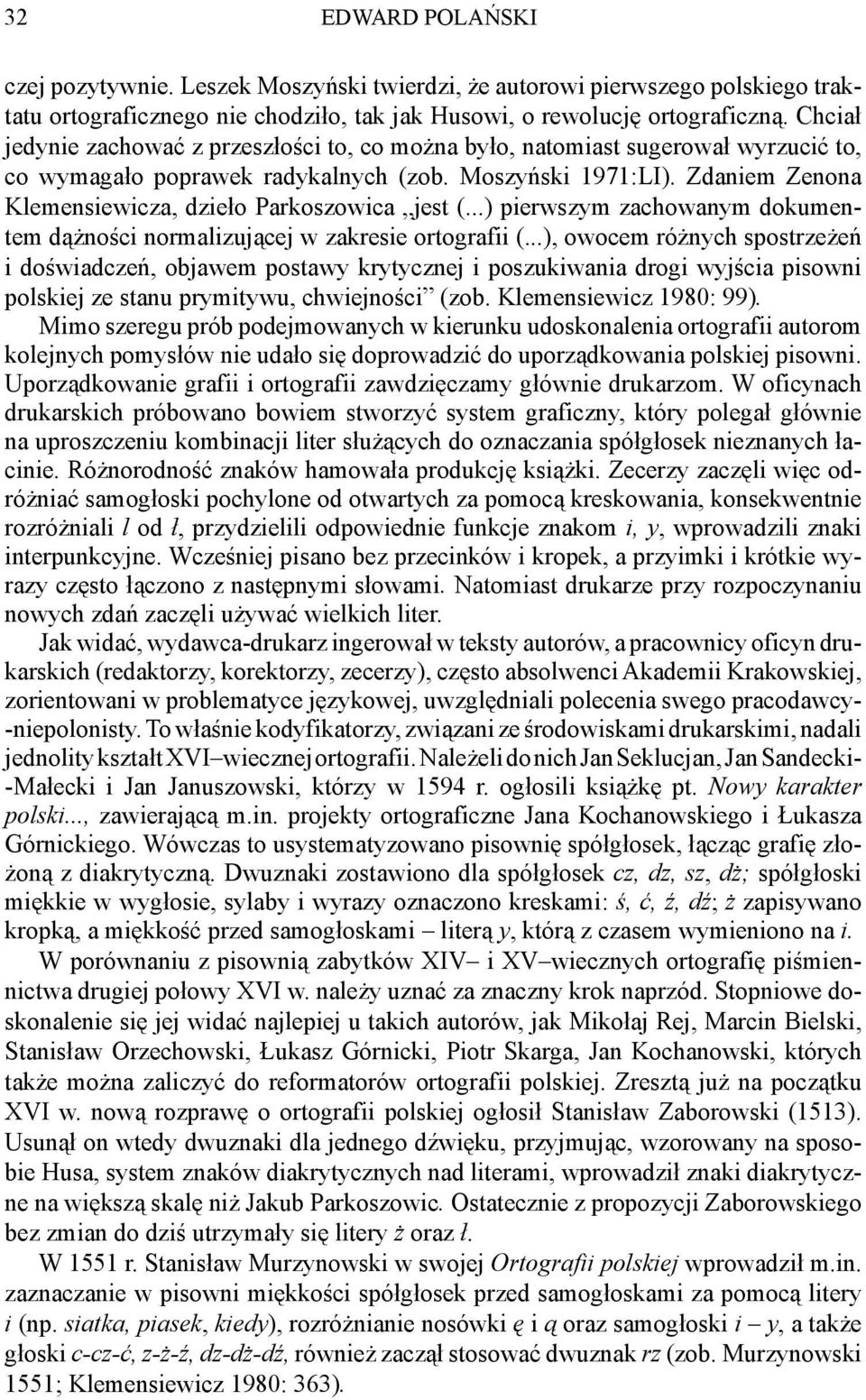 Zdaniem Zenona Klemensiewicza, dzieło Parkoszowica jest (...) pierwszym zachowanym dokumentem dążności normalizującej w zakresie ortografii (.