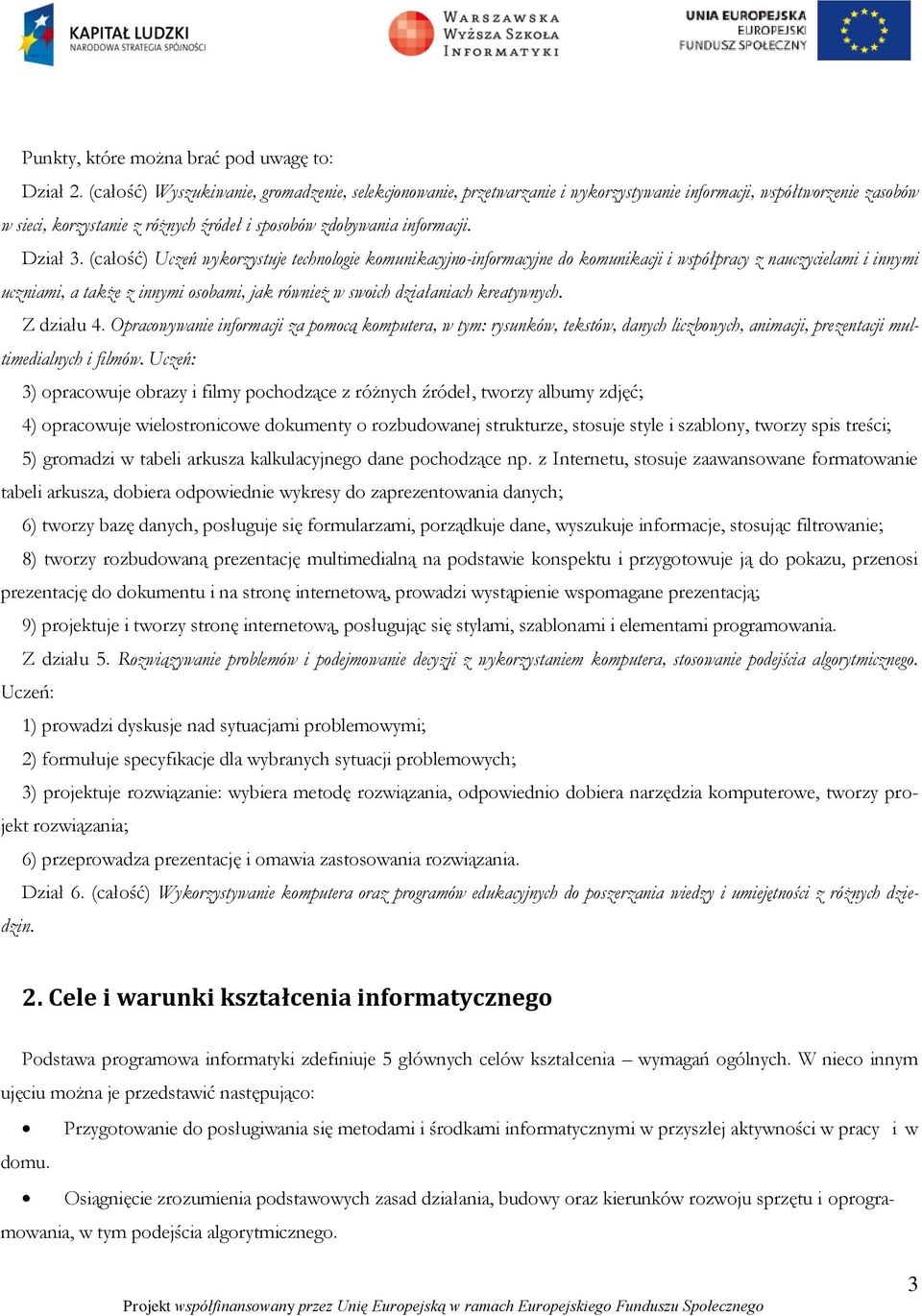 (całość) Uczeń wykorzystuje technologie komunikacyjno-informacyjne do komunikacji i współpracy z nauczycielami i innymi uczniami, a także z innymi osobami, jak również w swoich działaniach