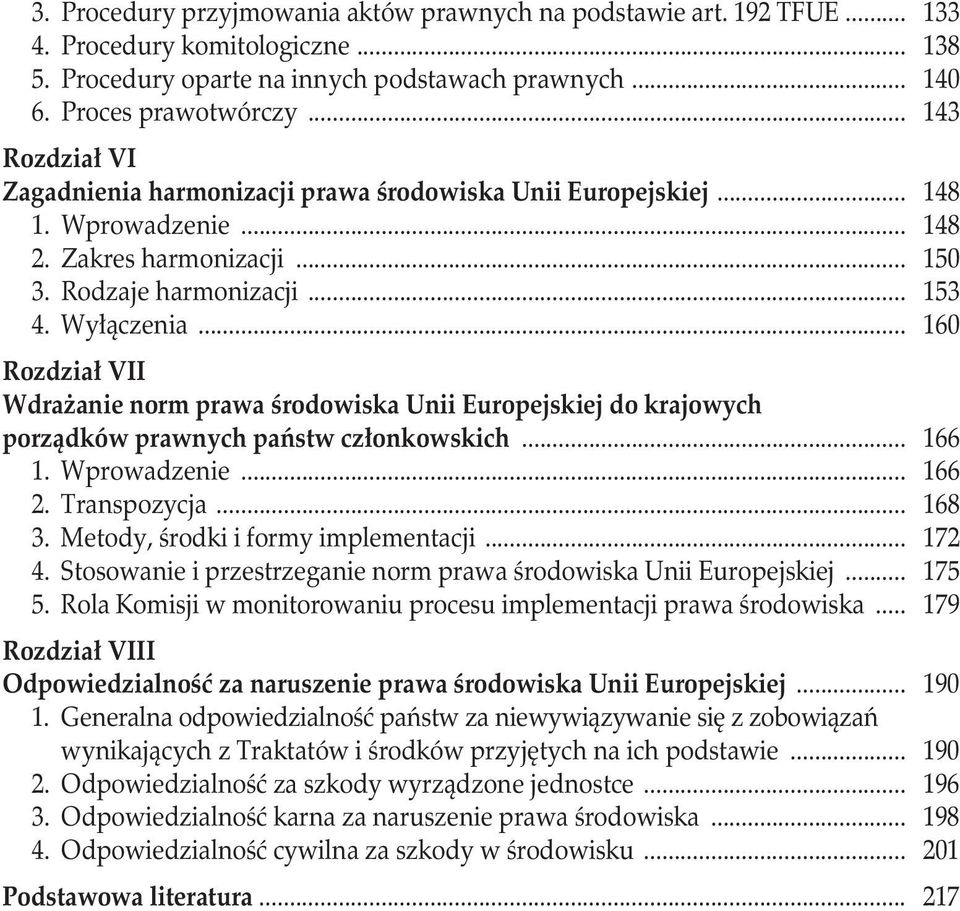 .. 160 Rozdział VII Wdrażanie norm prawa środowiska Unii Europejskiej do krajowych porządków prawnych państw członkowskich... 166 1. Wprowadzenie... 166 2. Transpozycja... 168 3.