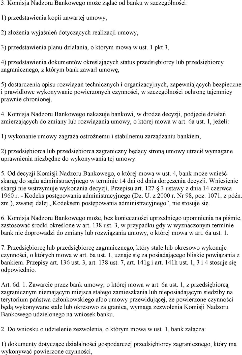 1 pkt 3, 4) przedstawienia dokumentów określających status przedsiębiorcy lub przedsiębiorcy zagranicznego, z którym bank zawarł umowę, 5) dostarczenia opisu rozwiązań technicznych i organizacyjnych,