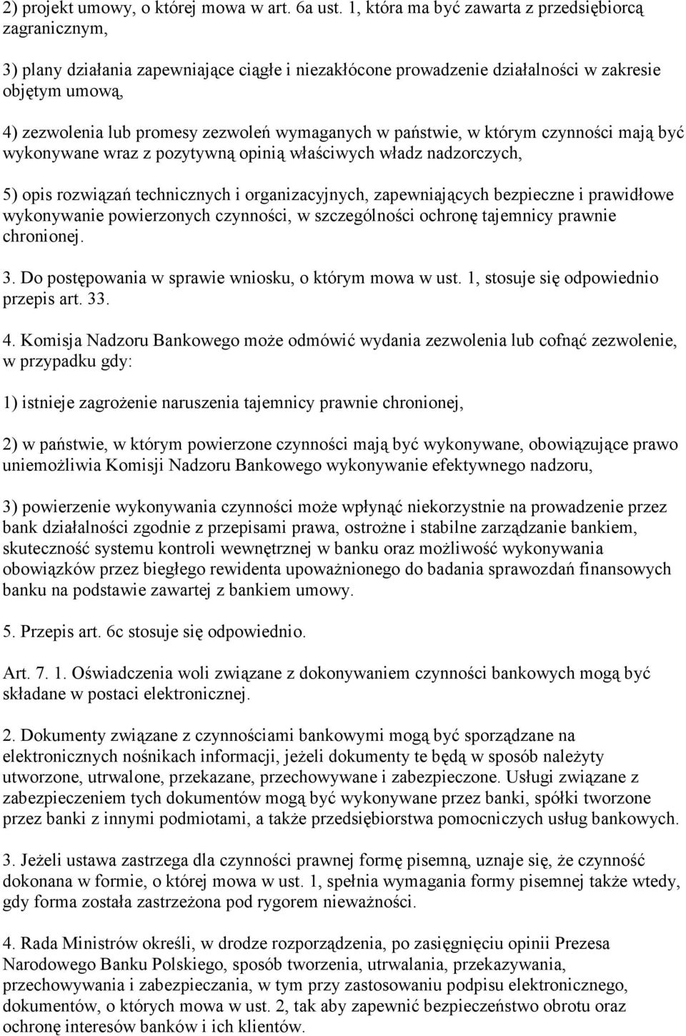 wymaganych w państwie, w którym czynności mają być wykonywane wraz z pozytywną opinią właściwych władz nadzorczych, 5) opis rozwiązań technicznych i organizacyjnych, zapewniających bezpieczne i