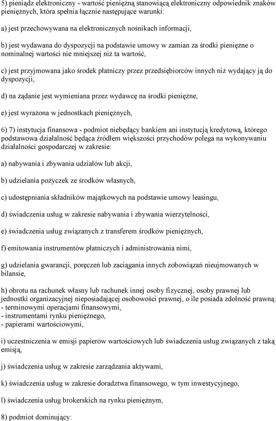 przedsiębiorców innych niŝ wydający ją do dyspozycji, d) na Ŝądanie jest wymieniana przez wydawcę na środki pienięŝne, e) jest wyraŝona w jednostkach pienięŝnych, 6) 7) instytucja finansowa - podmiot