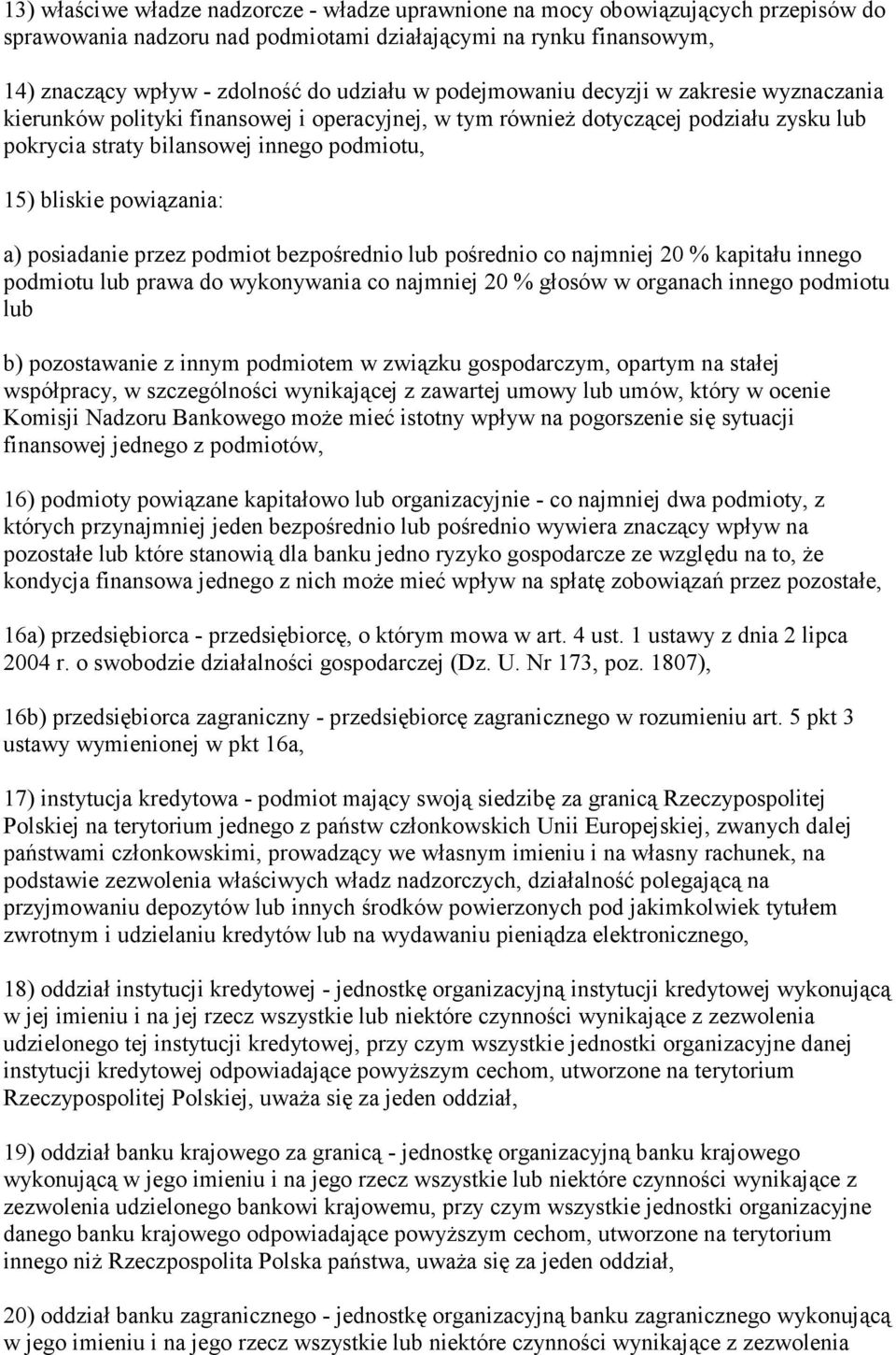 powiązania: a) posiadanie przez podmiot bezpośrednio lub pośrednio co najmniej 20 % kapitału innego podmiotu lub prawa do wykonywania co najmniej 20 % głosów w organach innego podmiotu lub b)