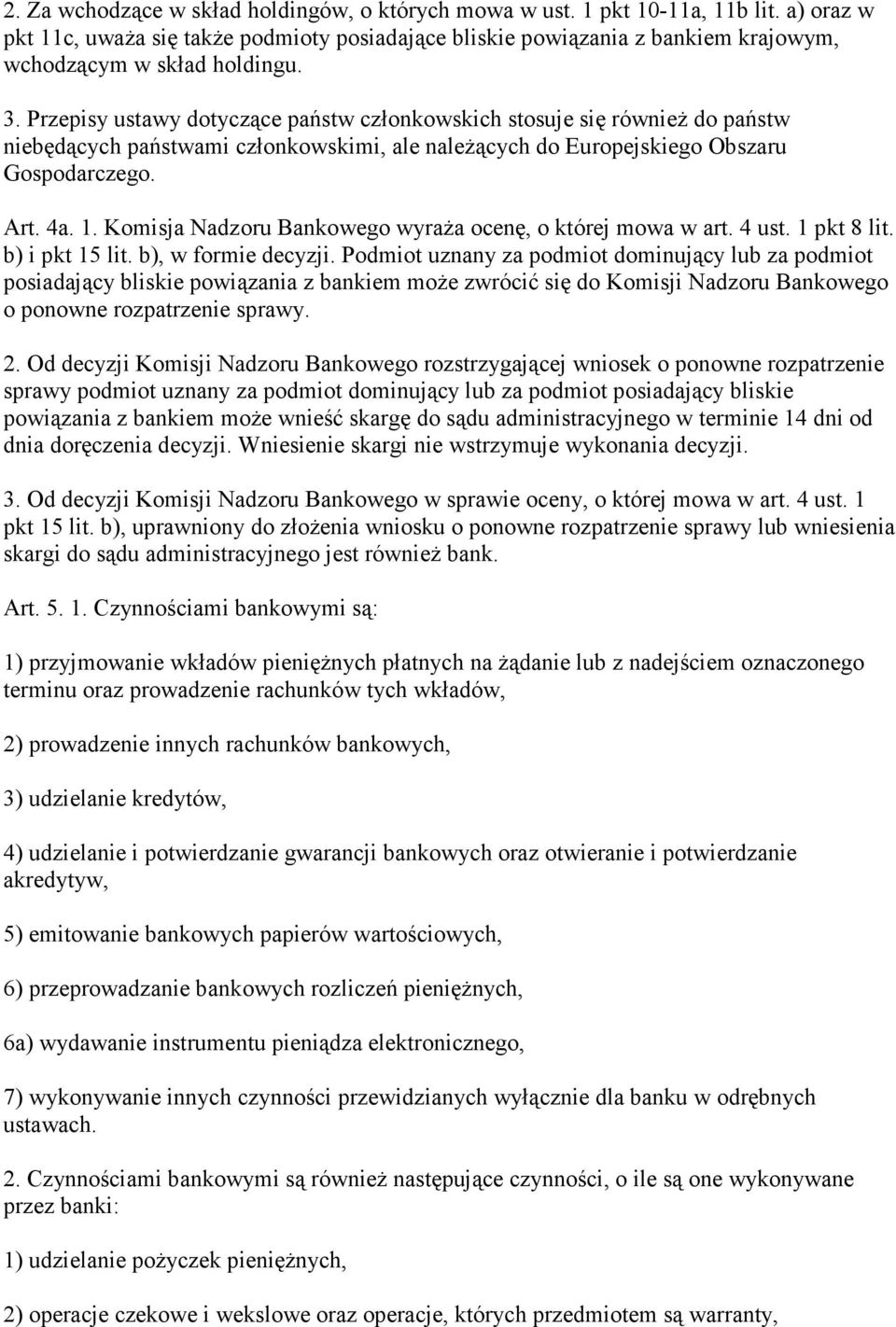 Przepisy ustawy dotyczące państw członkowskich stosuje się równieŝ do państw niebędących państwami członkowskimi, ale naleŝących do Europejskiego Obszaru Gospodarczego. Art. 4a. 1.