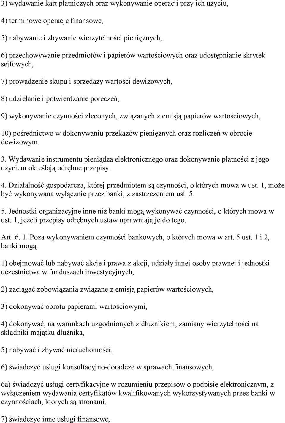 emisją papierów wartościowych, 10) pośrednictwo w dokonywaniu przekazów pienięŝnych oraz rozliczeń w obrocie dewizowym. 3.