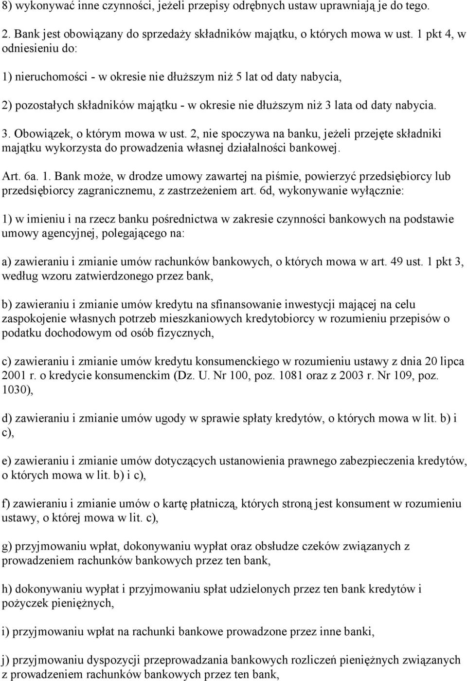 2, nie spoczywa na banku, jeŝeli przejęte składniki majątku wykorzysta do prowadzenia własnej działalności bankowej. Art. 6a. 1.