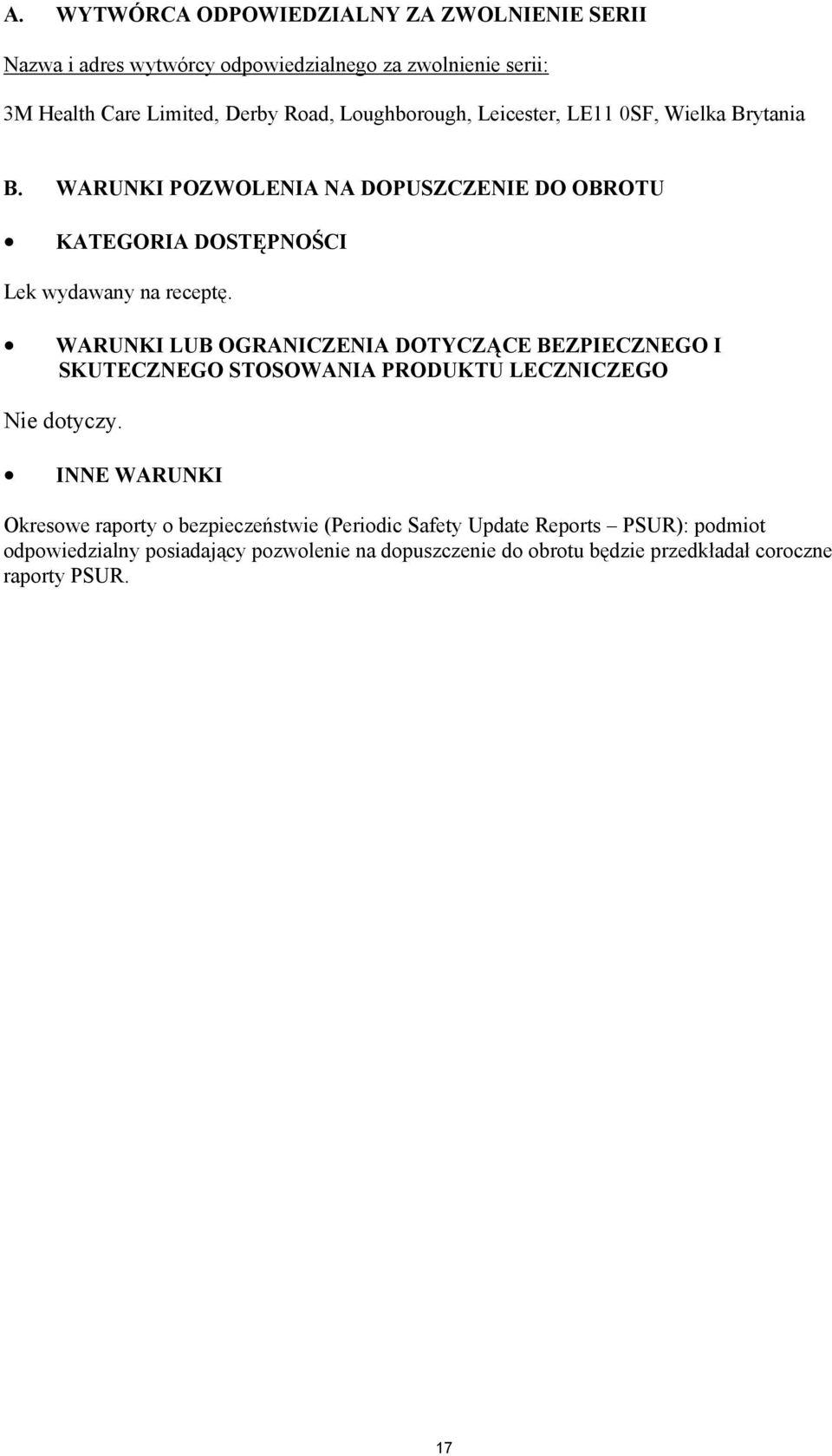 WARUNKI LUB OGRANICZENIA DOTYCZĄCE BEZPIECZNEGO I SKUTECZNEGO STOSOWANIA PRODUKTU LECZNICZEGO Nie dotyczy.