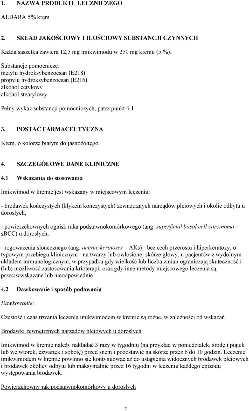 POSTAĆ FARMACEUTYCZNA Krem, o kolorze białym do jasnożółtego. 4. SZCZEGÓŁOWE DANE KLINICZNE 4.