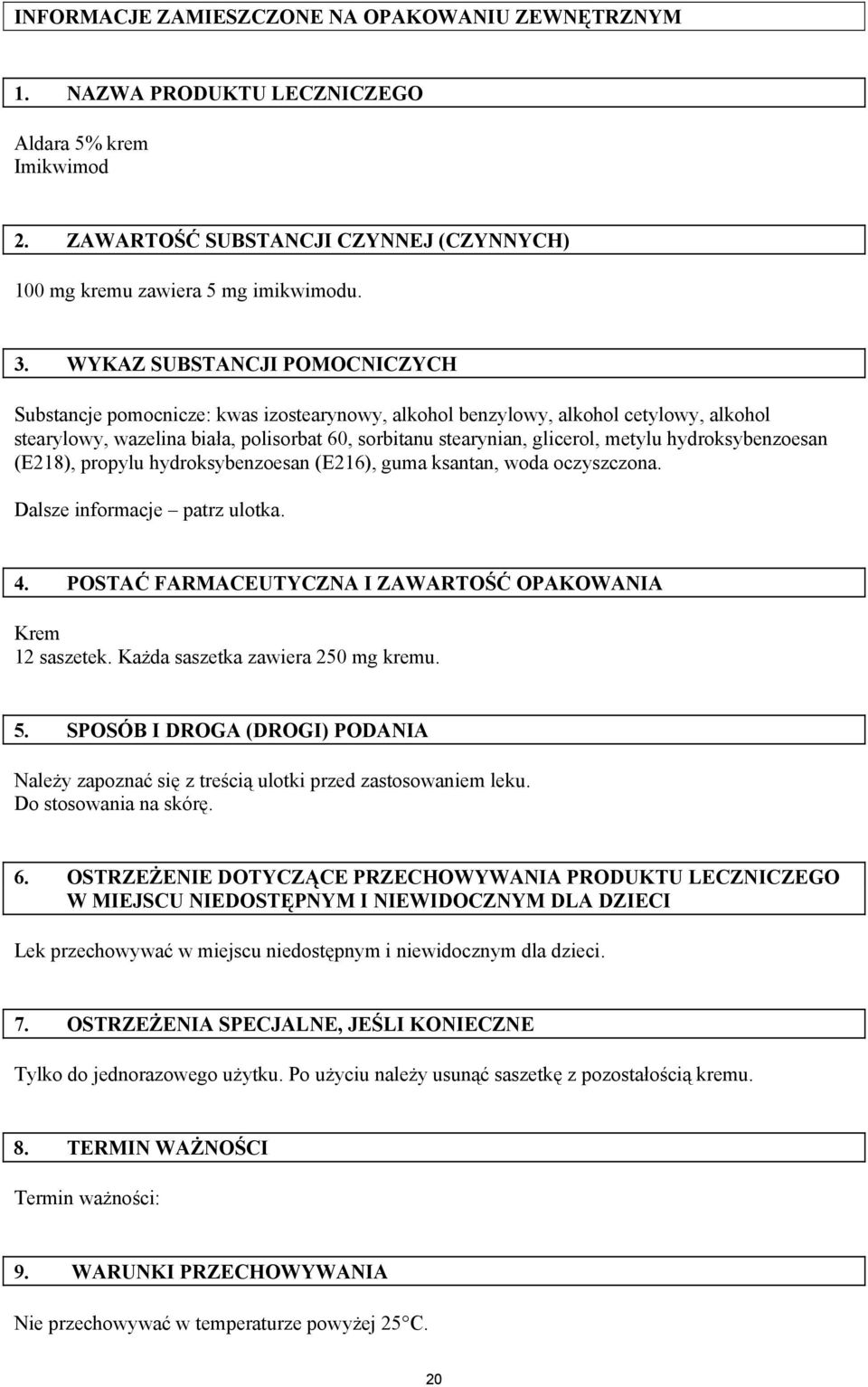 hydroksybenzoesan (E218), propylu hydroksybenzoesan (E216), guma ksantan, woda oczyszczona. Dalsze informacje patrz ulotka. 4. POSTAĆ FARMACEUTYCZNA I ZAWARTOŚĆ OPAKOWANIA Krem 12 saszetek.